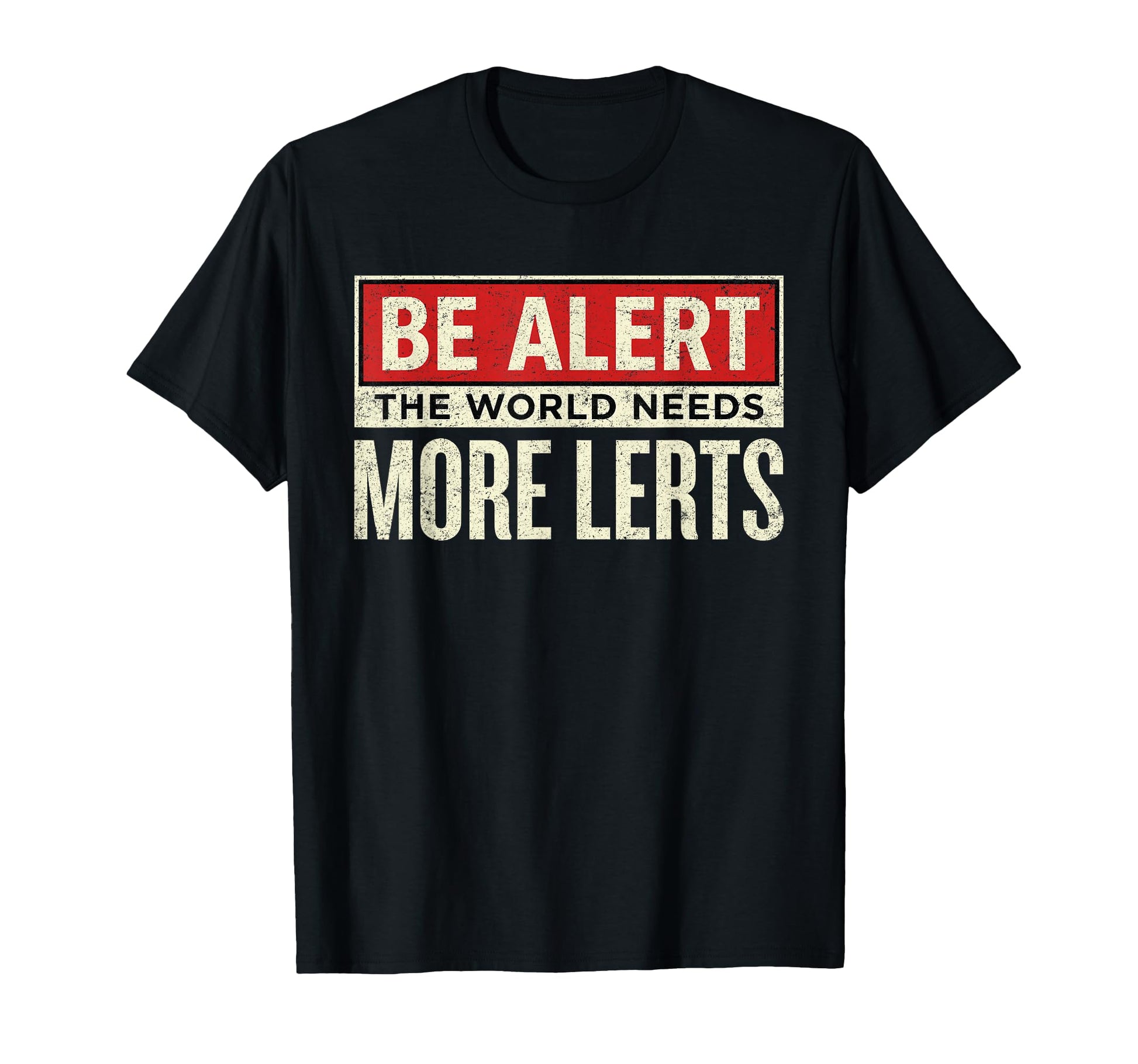 Be Alert World Needs More Lerts Funny T-Shirt - Trendy Graphic for Adults - T-Shirt, Sweatshirt, Hoodie