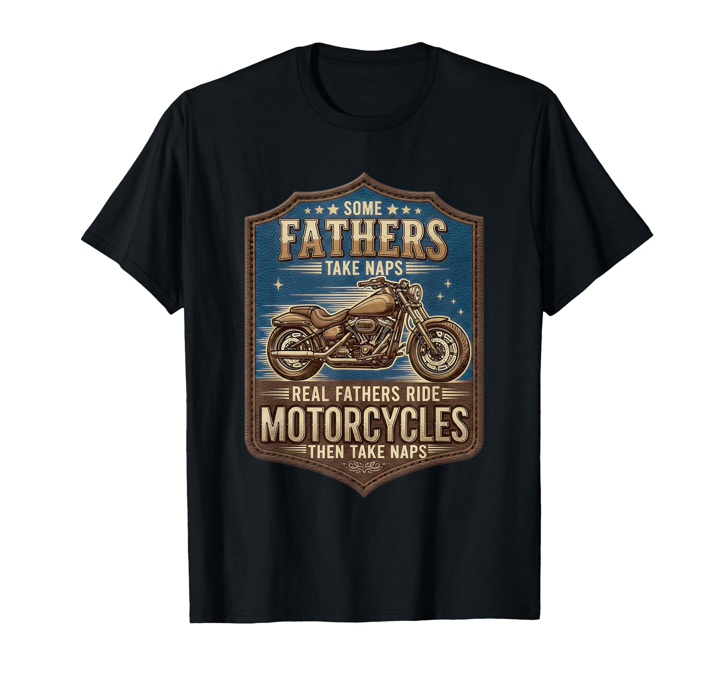 Some Fathers Take Naps Real Fathers Ride T-Shirt - Novelty Apparel Unisex - T-Shirt, Sweatshirt, Hoodie