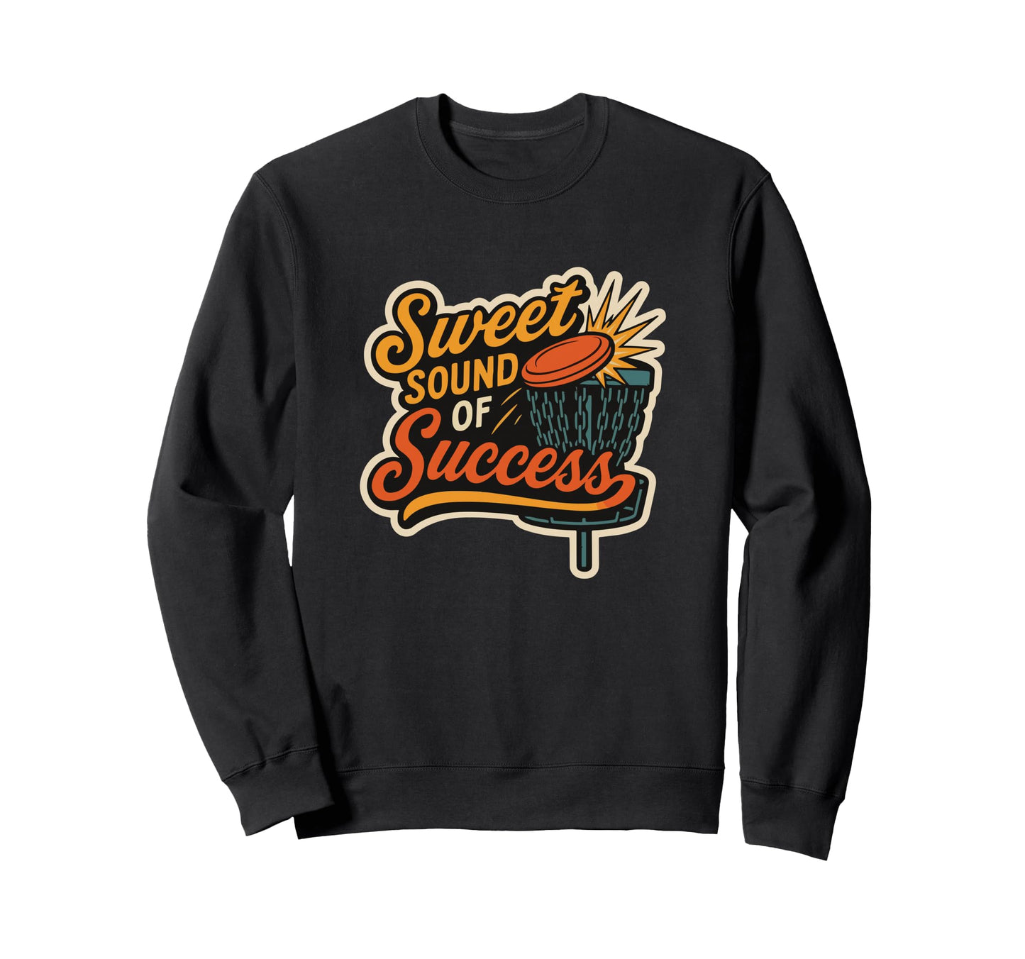 Disc Golf Sweet Sound Success Sweatshirt - Novelty Apparel for Adults - T-Shirt, Sweatshirt, Hoodie