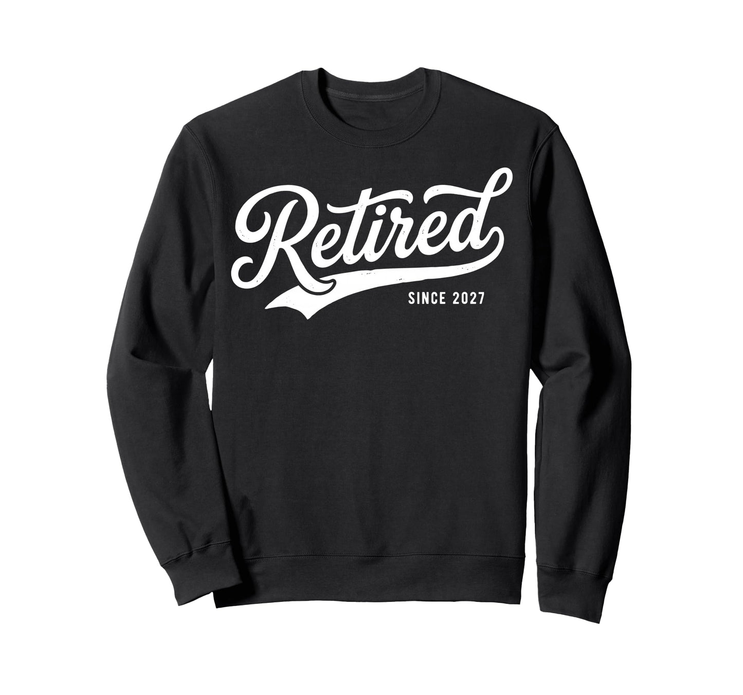 Retirement Retired Since 2027 Sweatshirt - Novelty Apparel for Adults - T-Shirt, Sweatshirt, Hoodie