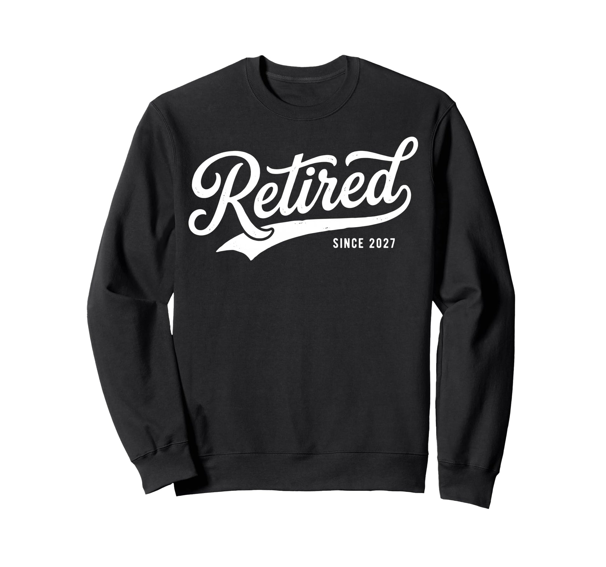 Retirement Retired Since 2027 Sweatshirt - Novelty Apparel for Adults - T-Shirt, Sweatshirt, Hoodie