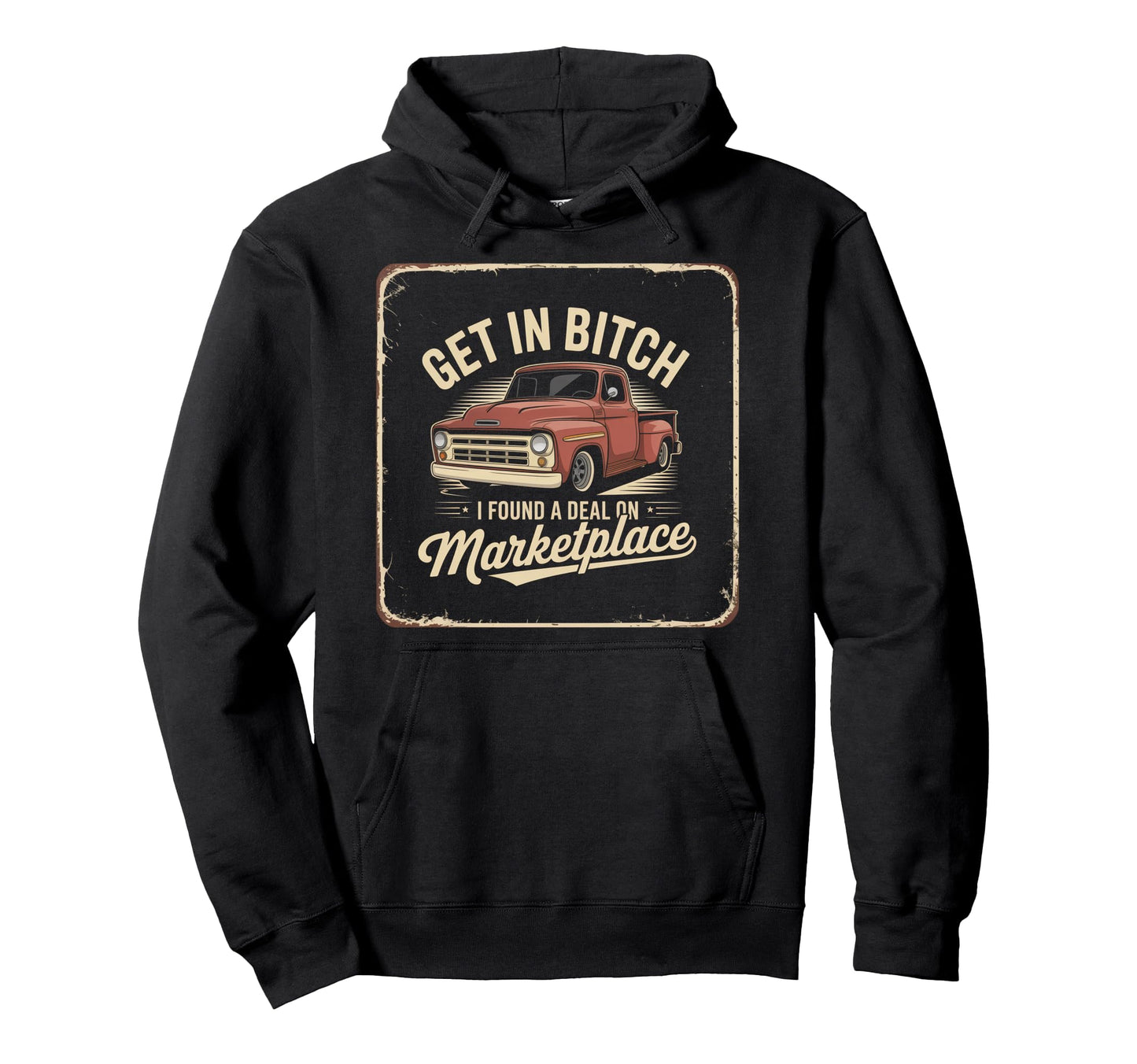 Get Bitch I Found Deal Marketplace Funny Hoodie - Fun Novelty Design Unisex - T-Shirt, Sweatshirt, Hoodie