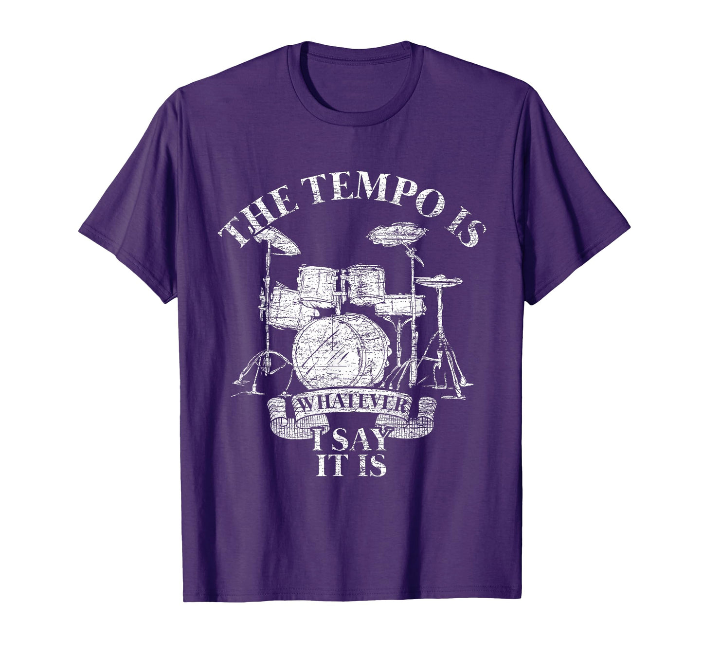 Tempo Is Whatever I Say It Is Drums T-Shirt - Unique Graphic Men Women - T-Shirt, Sweatshirt, Hoodie