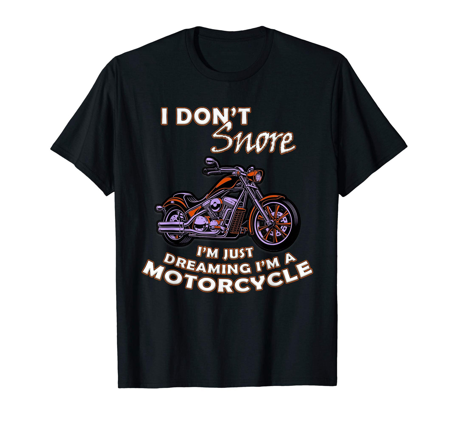 I Dont Snore Motorcycle Dad Gift T-Shirt - Casual Everyday Wear Men Women - T-Shirt, Sweatshirt, Hoodie