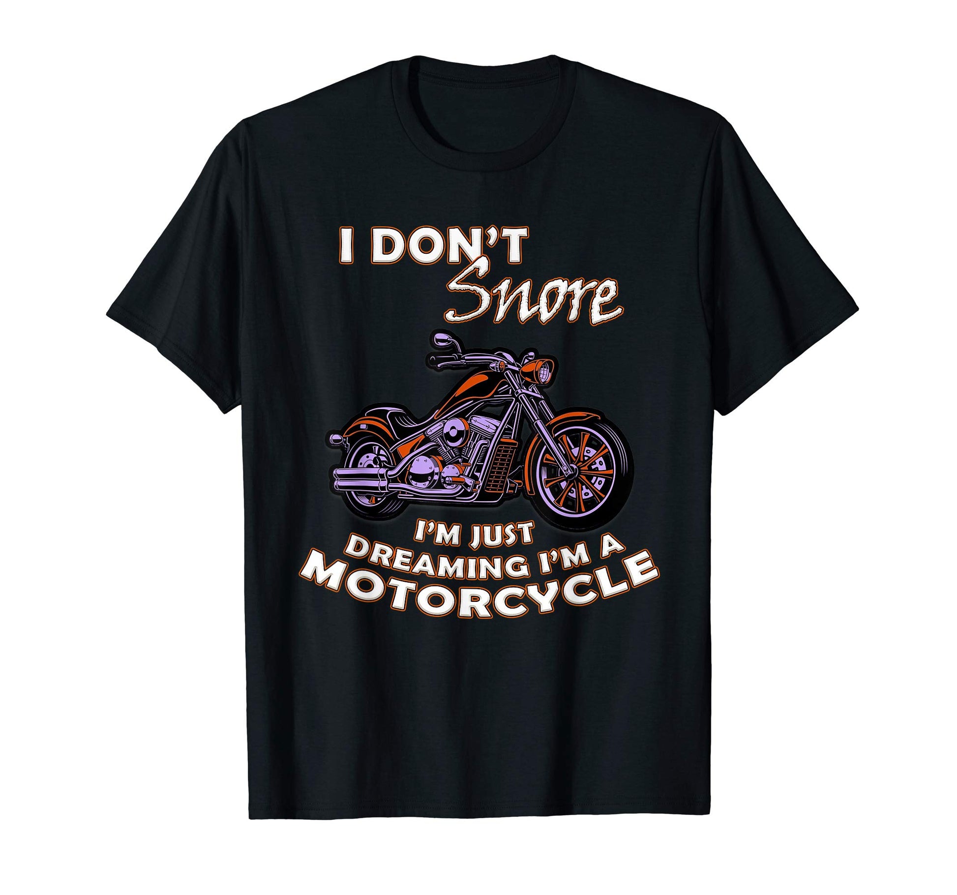 I Dont Snore Motorcycle Dad Gift T-Shirt - Casual Everyday Wear Men Women - T-Shirt, Sweatshirt, Hoodie