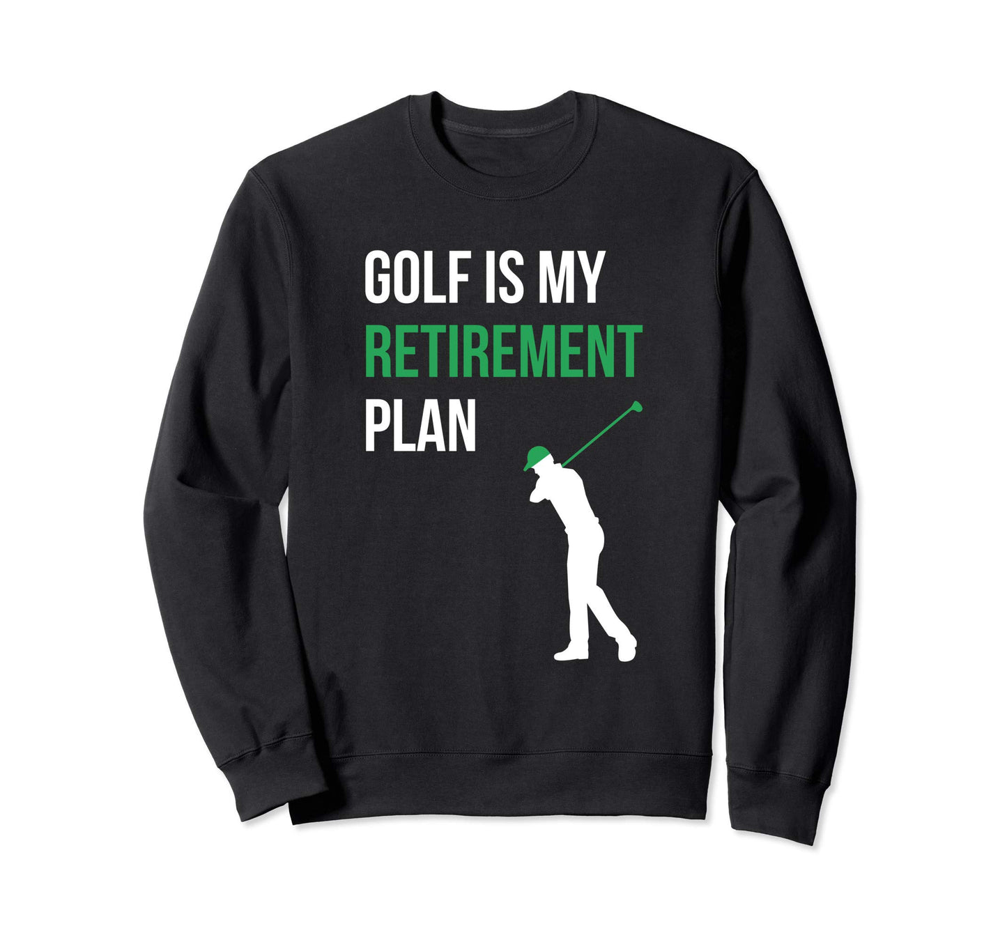 Golf Is My Retirement Plan Golfer Sweatshirt - Minimalist Print for Adults - T-Shirt, Sweatshirt, Hoodie