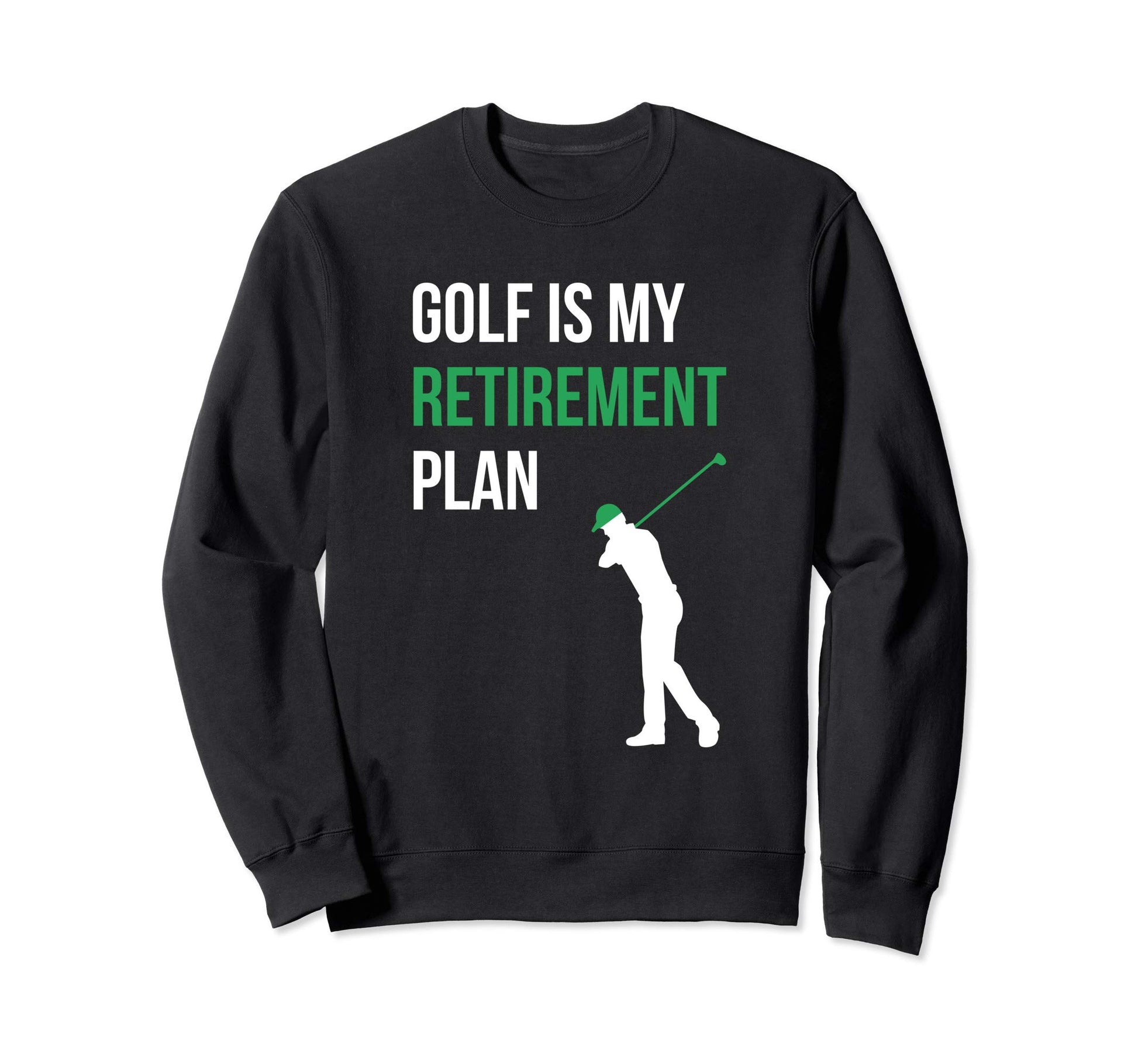 Golf Is My Retirement Plan Golfer Sweatshirt - Minimalist Print for Adults - T-Shirt, Sweatshirt, Hoodie