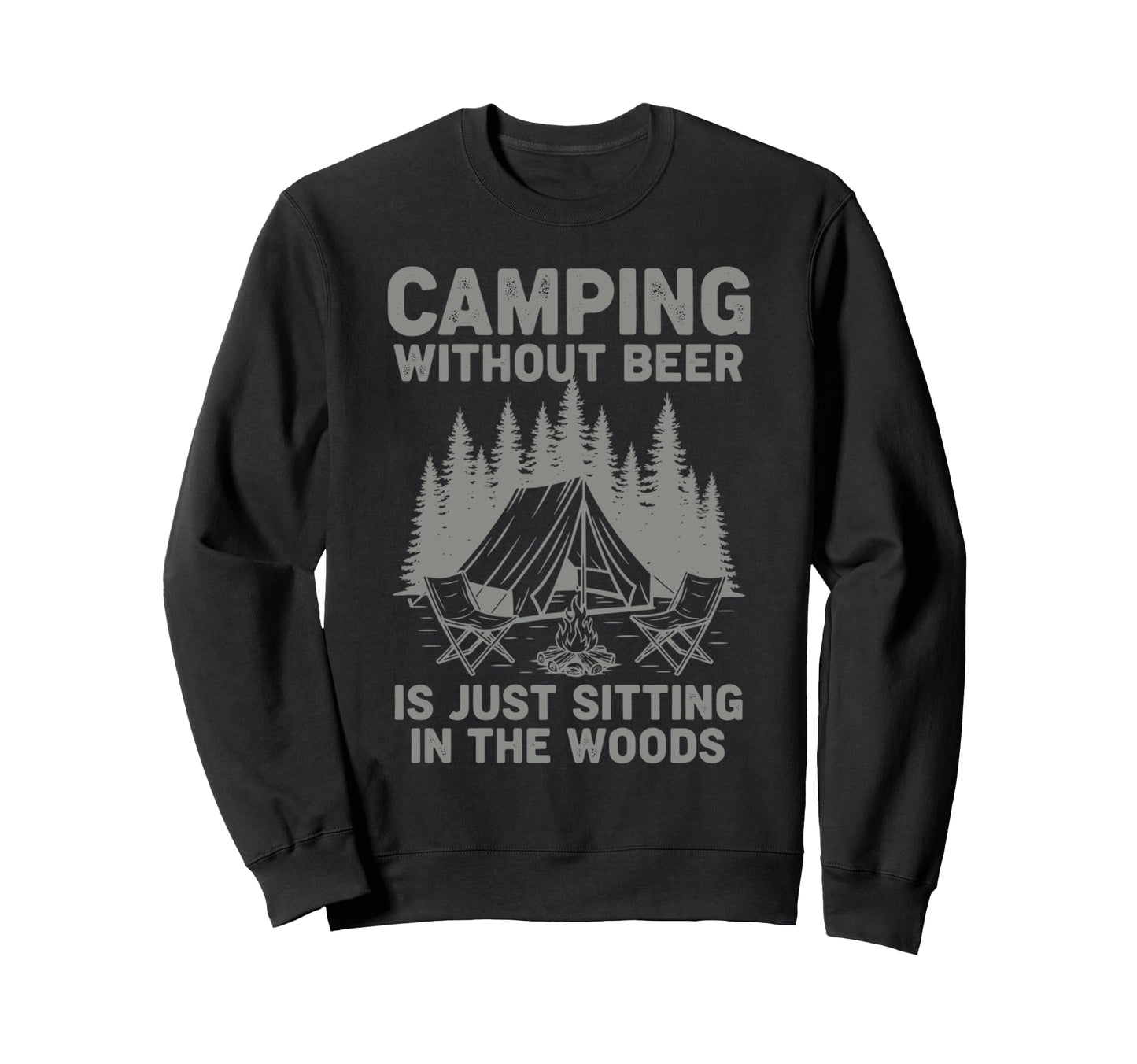 Camping Without Beer Is Just Sweatshirt - Unique Graphic for Adults - T-Shirt, Sweatshirt, Hoodie