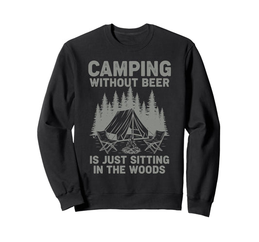 Camping Without Beer Is Just Sweatshirt - Unique Graphic for Adults - T-Shirt, Sweatshirt, Hoodie