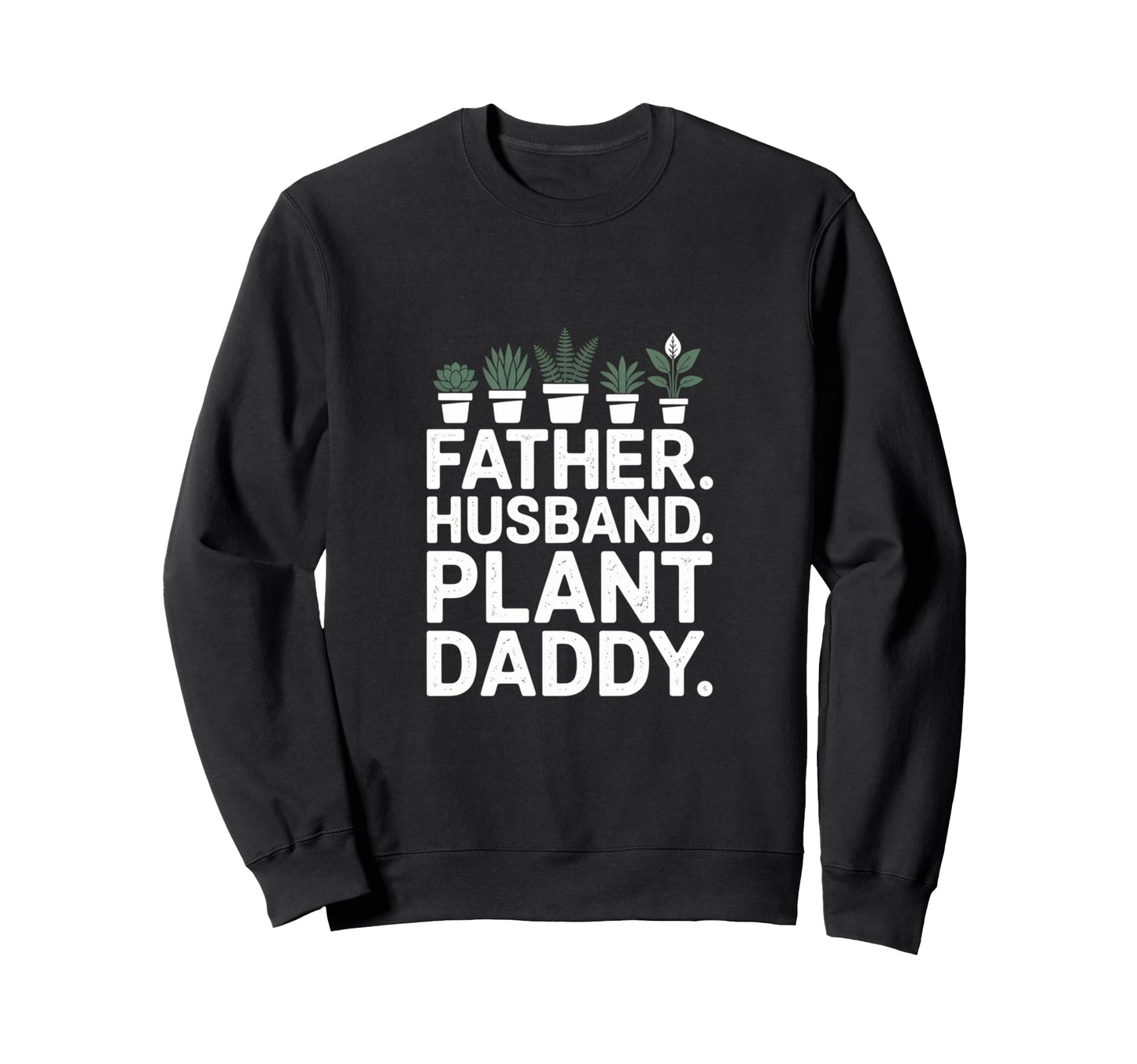 Funny Daddy Plant Dad Funny Sweatshirt - Streetwear Style for Adults - T-Shirt, Sweatshirt, Hoodie