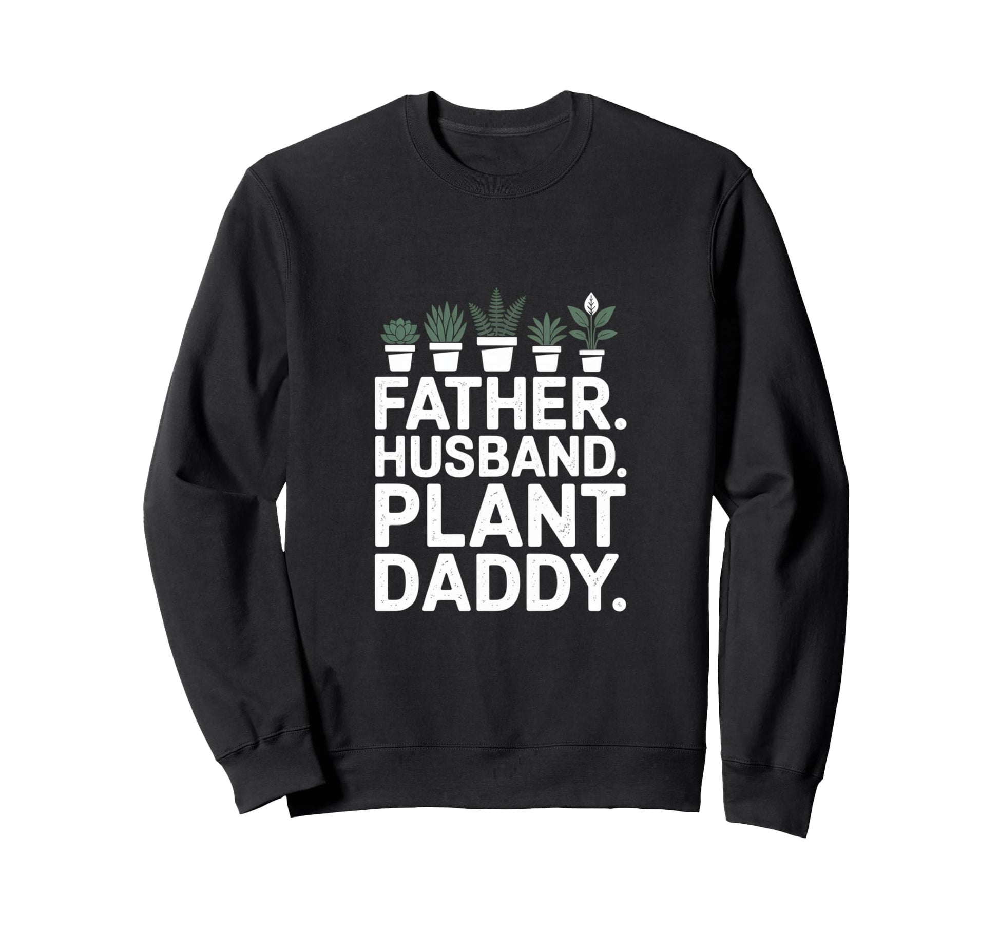 Funny Daddy Plant Dad Funny Sweatshirt - Streetwear Style for Adults - T-Shirt, Sweatshirt, Hoodie