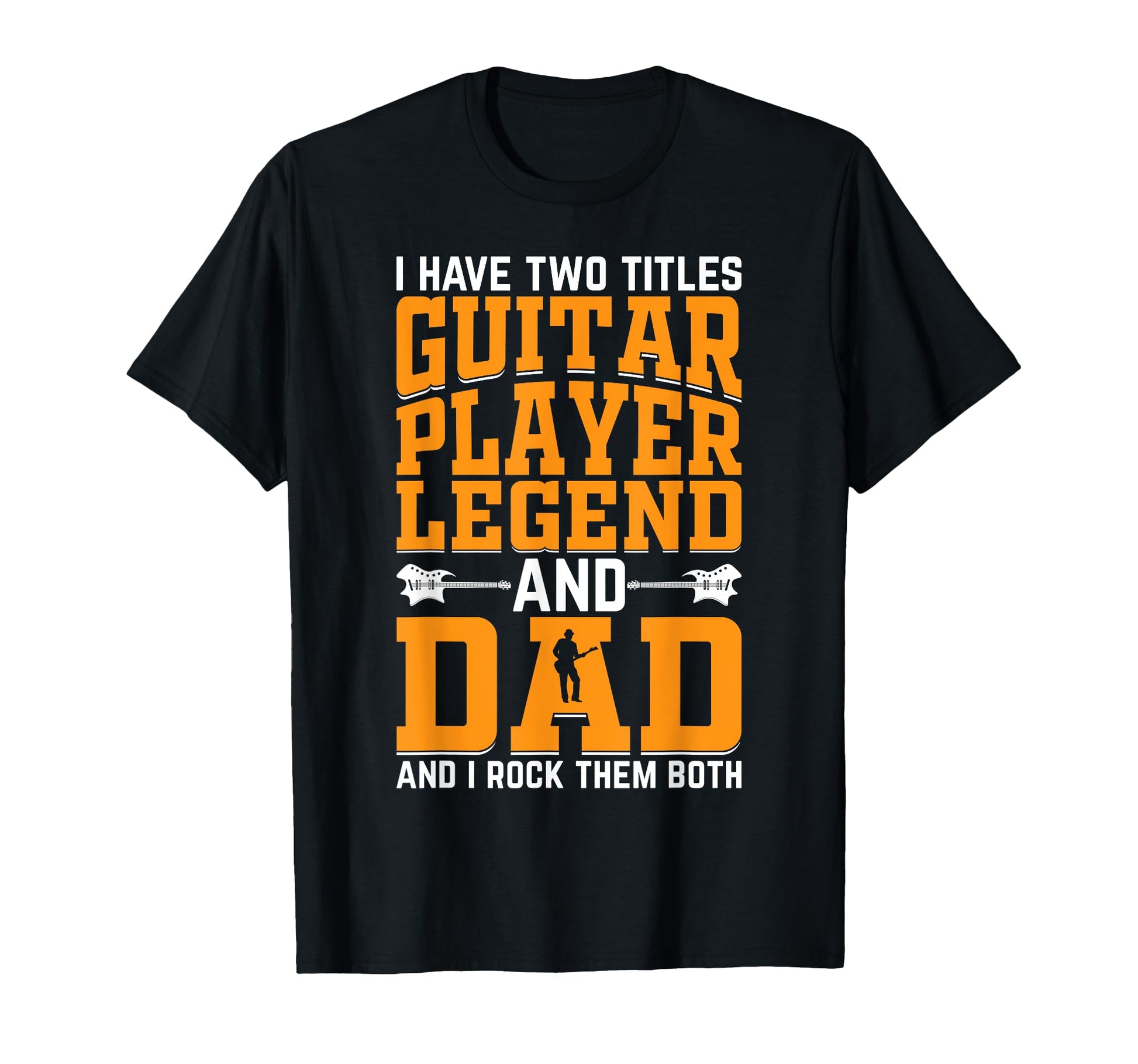 I Have Two Titles Guitar Player T-Shirt - Fun Novelty Design Men Women - T-Shirt, Sweatshirt, Hoodie
