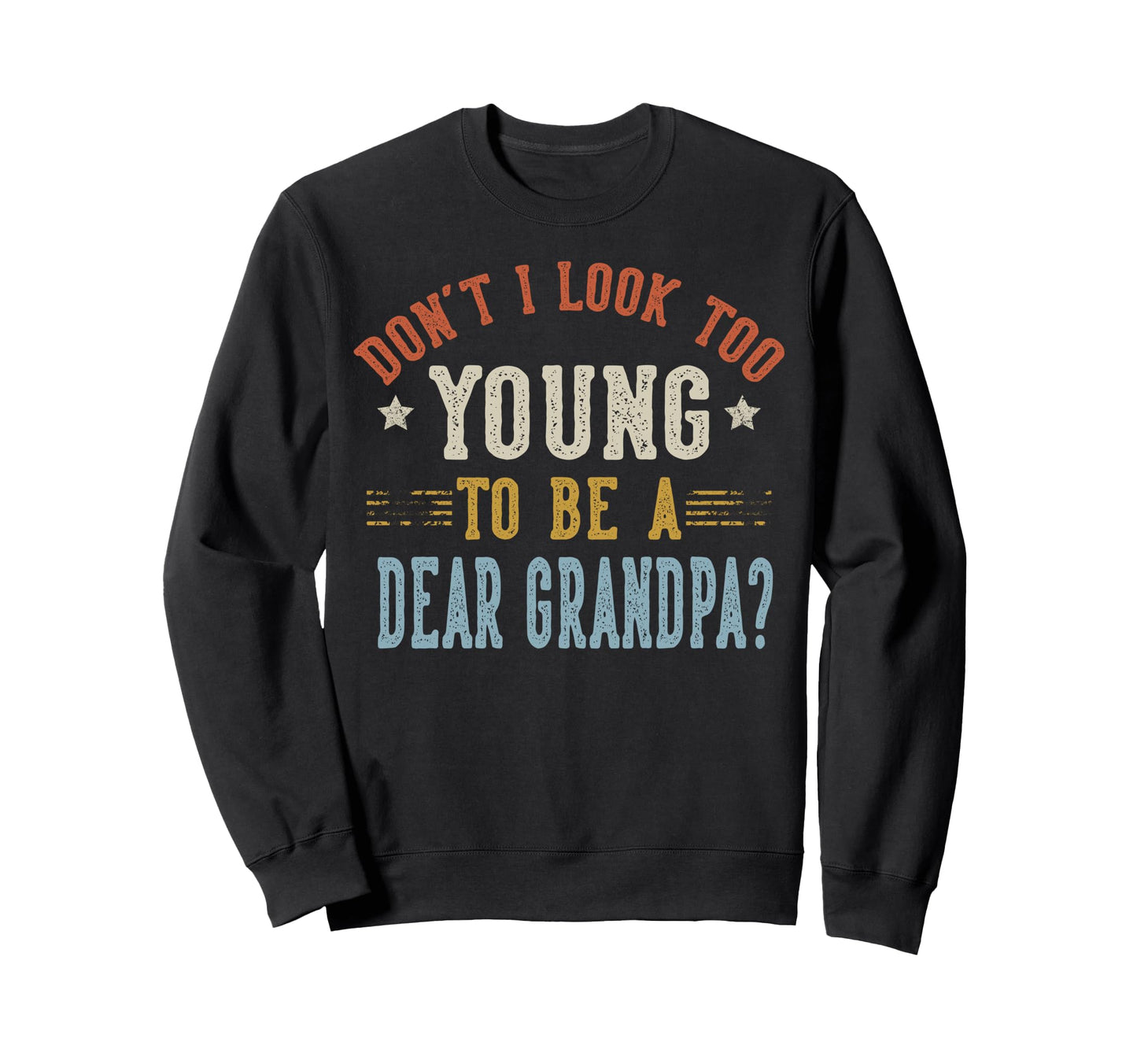 Dont I Too Young To Be Dear Sweatshirt - Streetwear Style Men Women - T-Shirt, Sweatshirt, Hoodie