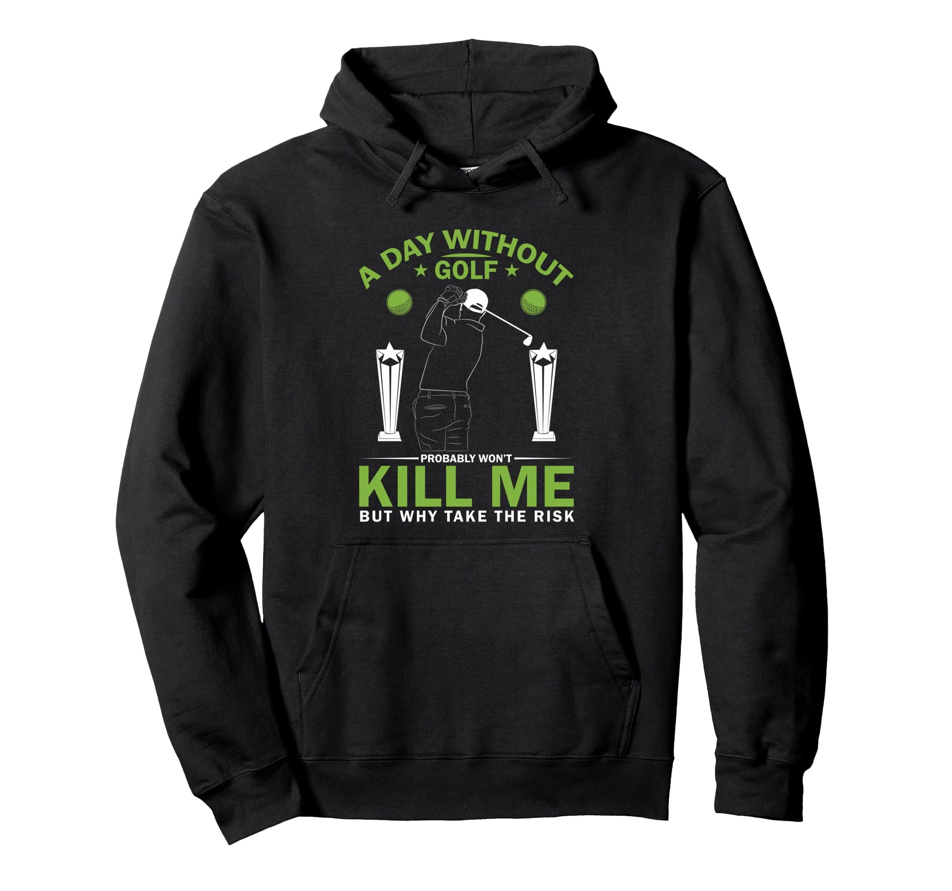 Day Without Golf Funny Golfer Golfing Hoodie - Novelty Apparel Unisex - T-Shirt, Sweatshirt, Hoodie