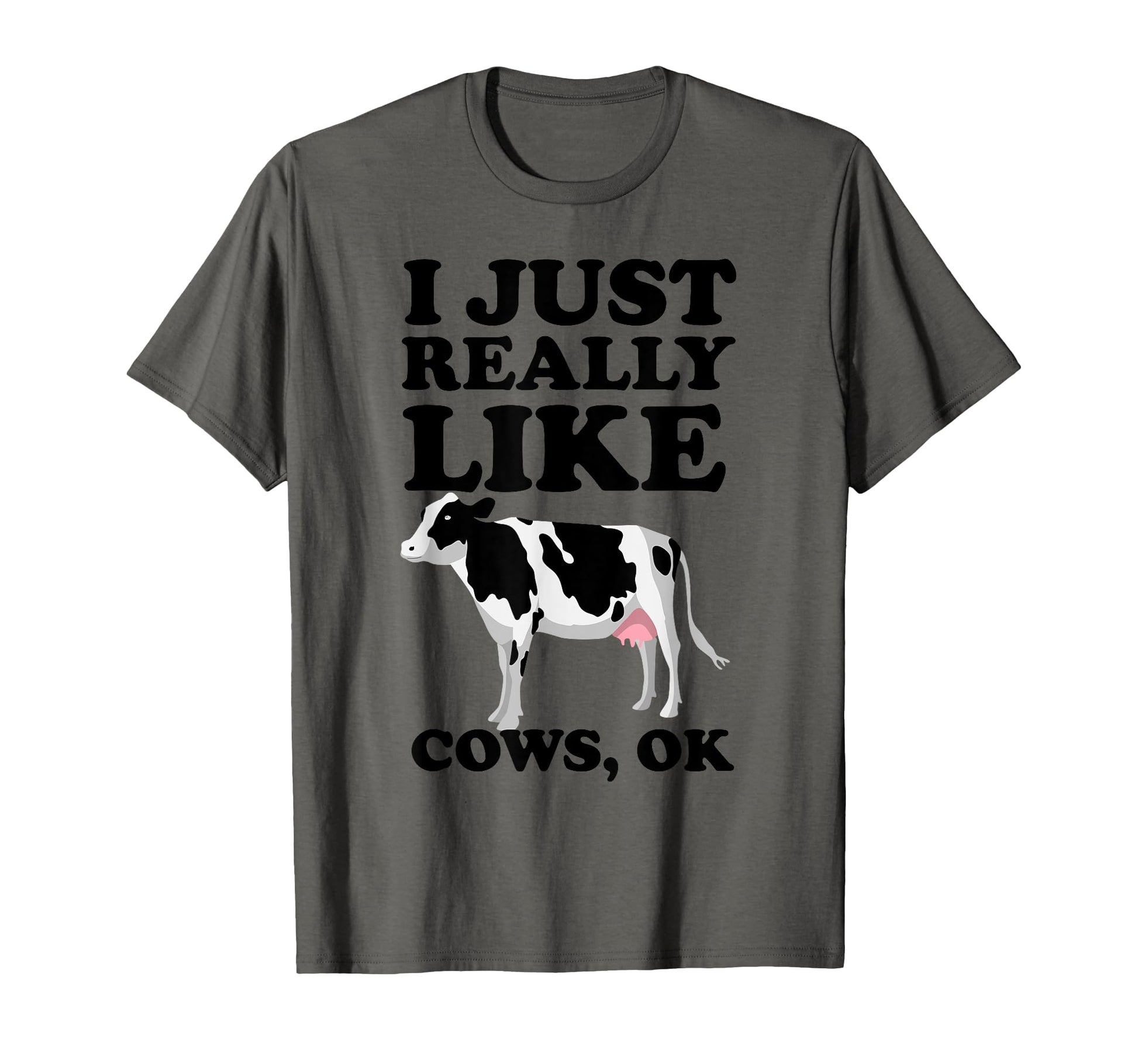 I Just Really Like Cows Ok I Heart Cows T-Shirt - Graphic Print Men Women - T-Shirt, Sweatshirt, Hoodie
