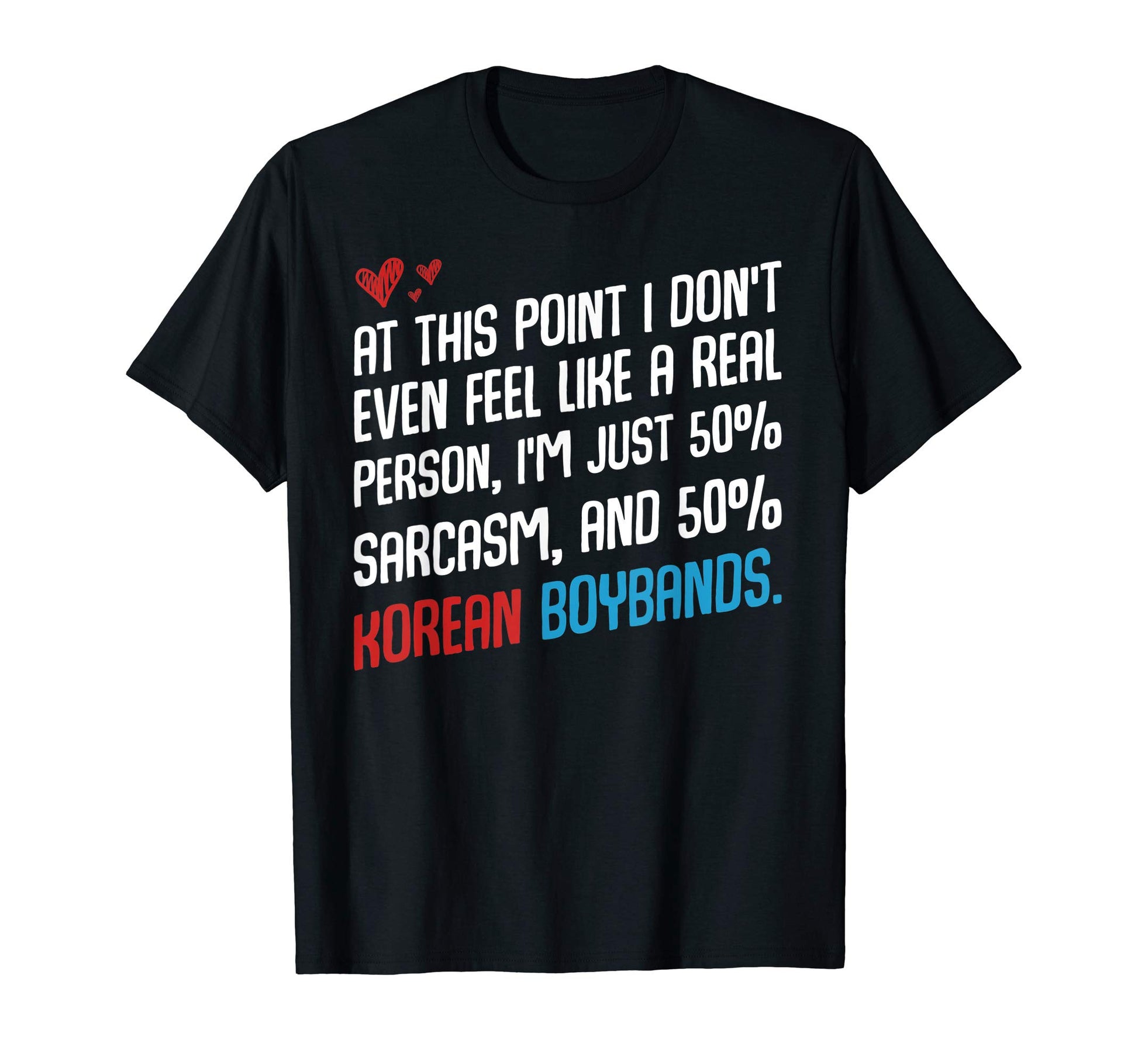 Im Just 50 Sarcasm And Korean Boybands T-Shirt - Graphic Print for Adults - T-Shirt, Sweatshirt, Hoodie