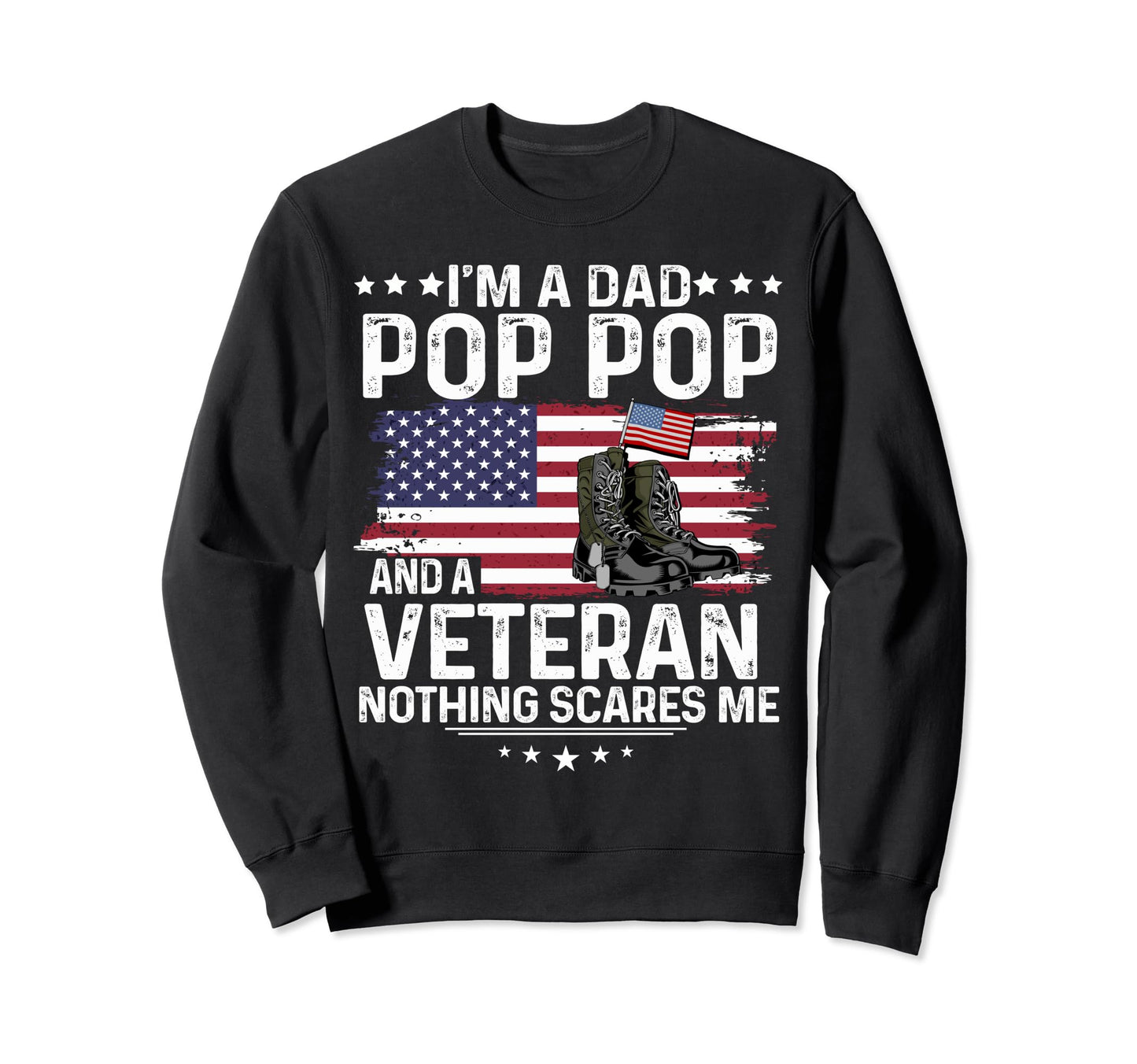 Dad Pop Pop Veteran Nothing Scares Me Sweatshirt - Graphic Print Men Women - T-Shirt, Sweatshirt, Hoodie