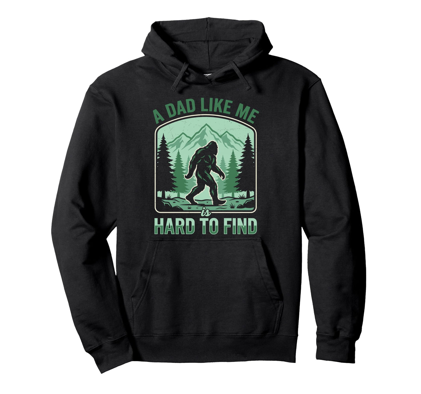 Dad Like Me Is Hard To Find Bigfoot Hoodie - Novelty Apparel for Adults - T-Shirt, Sweatshirt, Hoodie