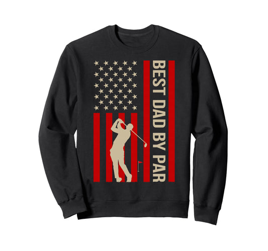 American Flag Golf Best Dad Par Sweatshirt - Unique Graphic Men Women - T-Shirt, Sweatshirt, Hoodie