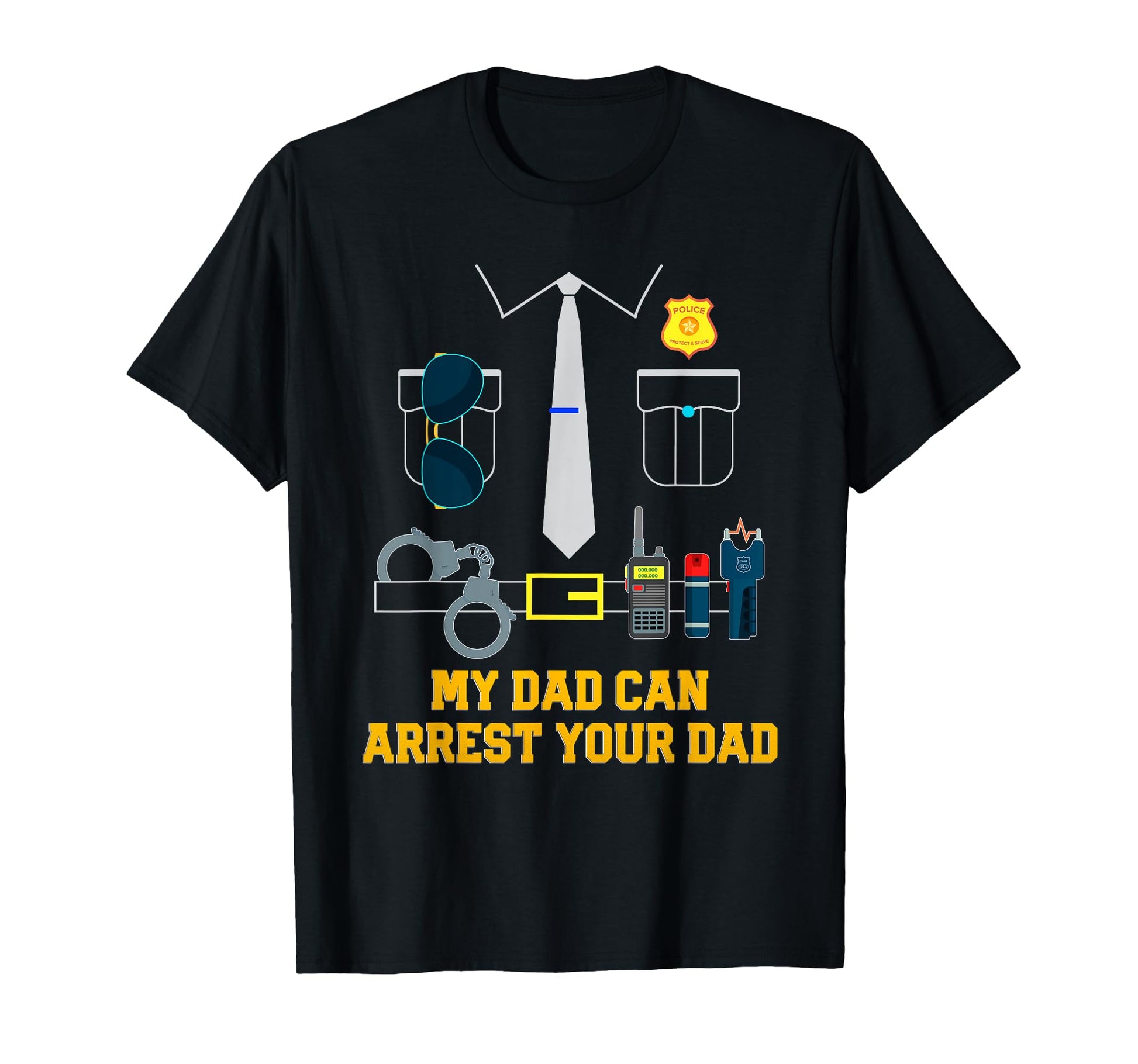 My Dad Can Arrest Your Dad Sarcastic T-Shirt - Trendy Graphic Men Women - T-Shirt, Sweatshirt, Hoodie