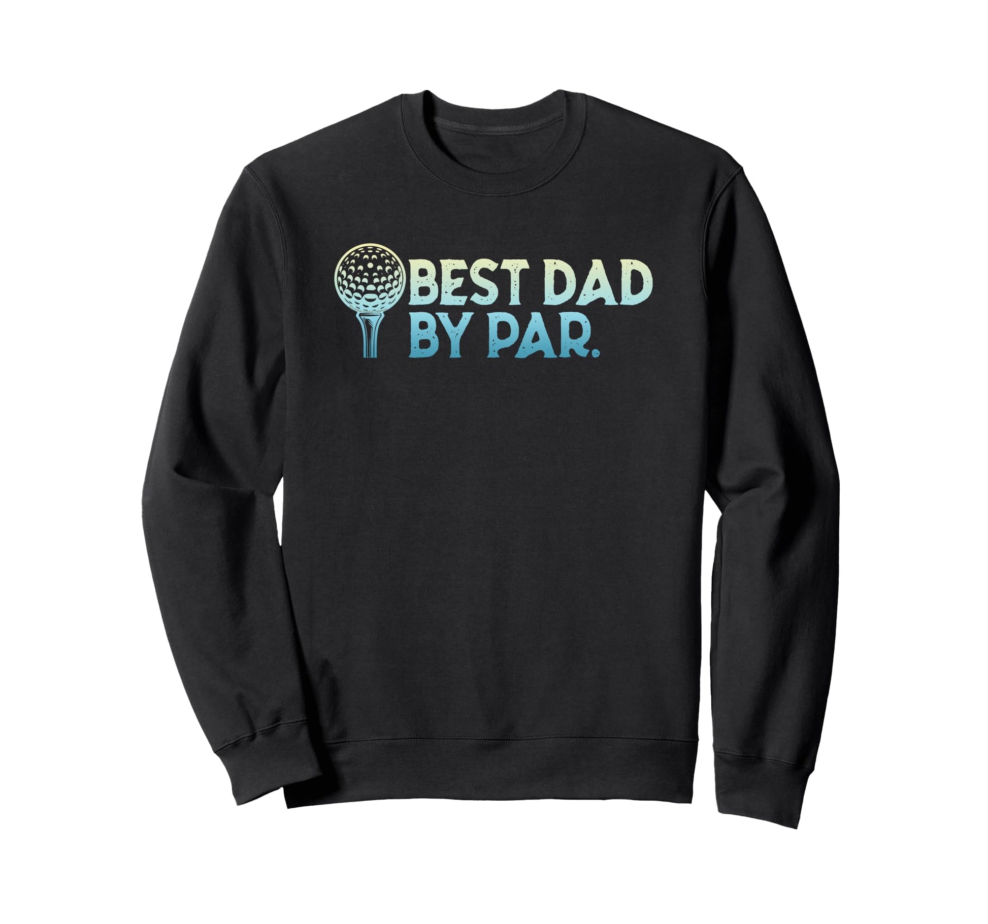 Golf Dad Best Dad Par Fathers Day Sweatshirt - Aesthetic Graphic for Adults - T-Shirt, Sweatshirt, Hoodie