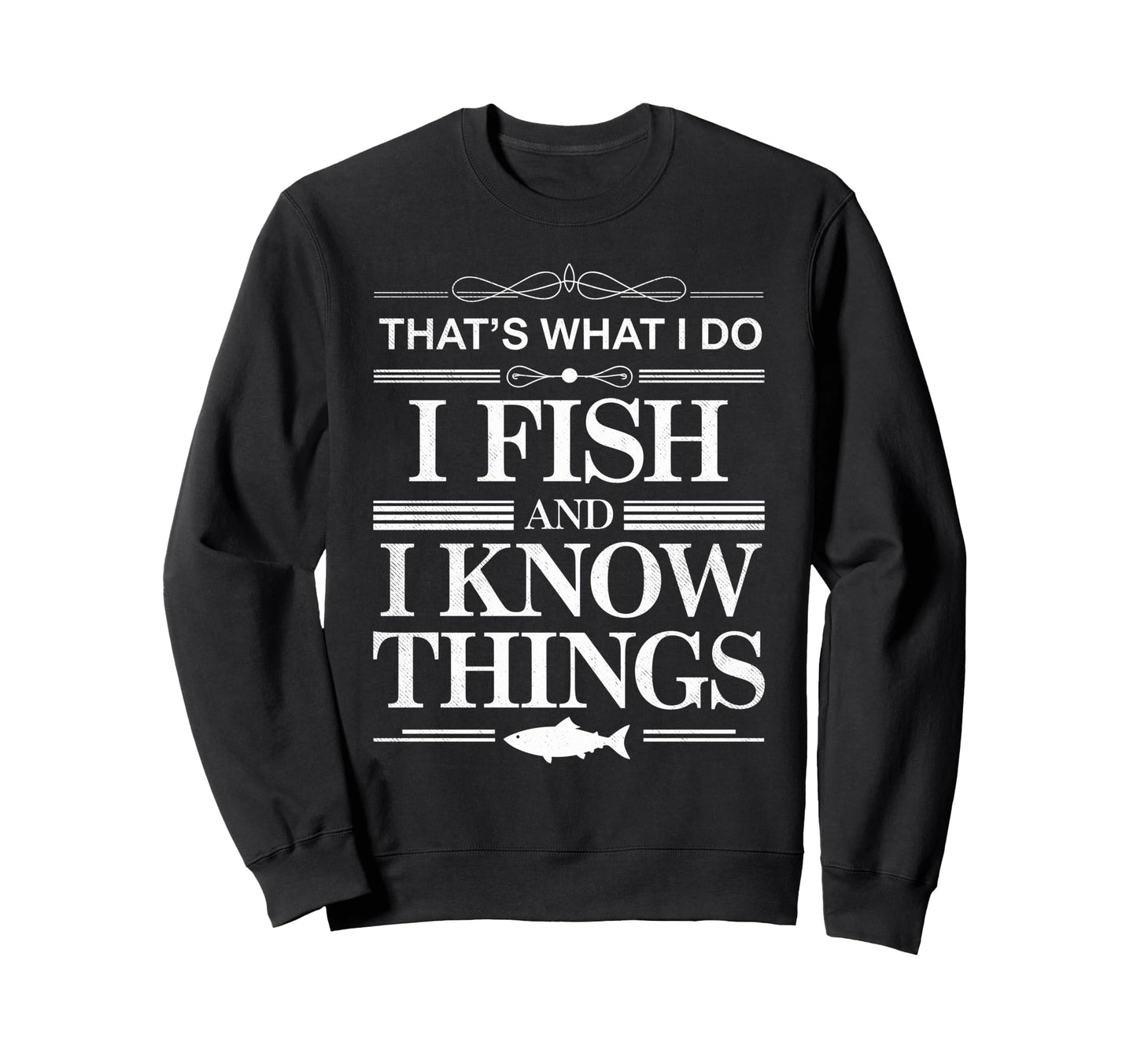 I Fish I Know Things Fish Fan Sweatshirt - Streetwear Style Unisex - T-Shirt, Sweatshirt, Hoodie