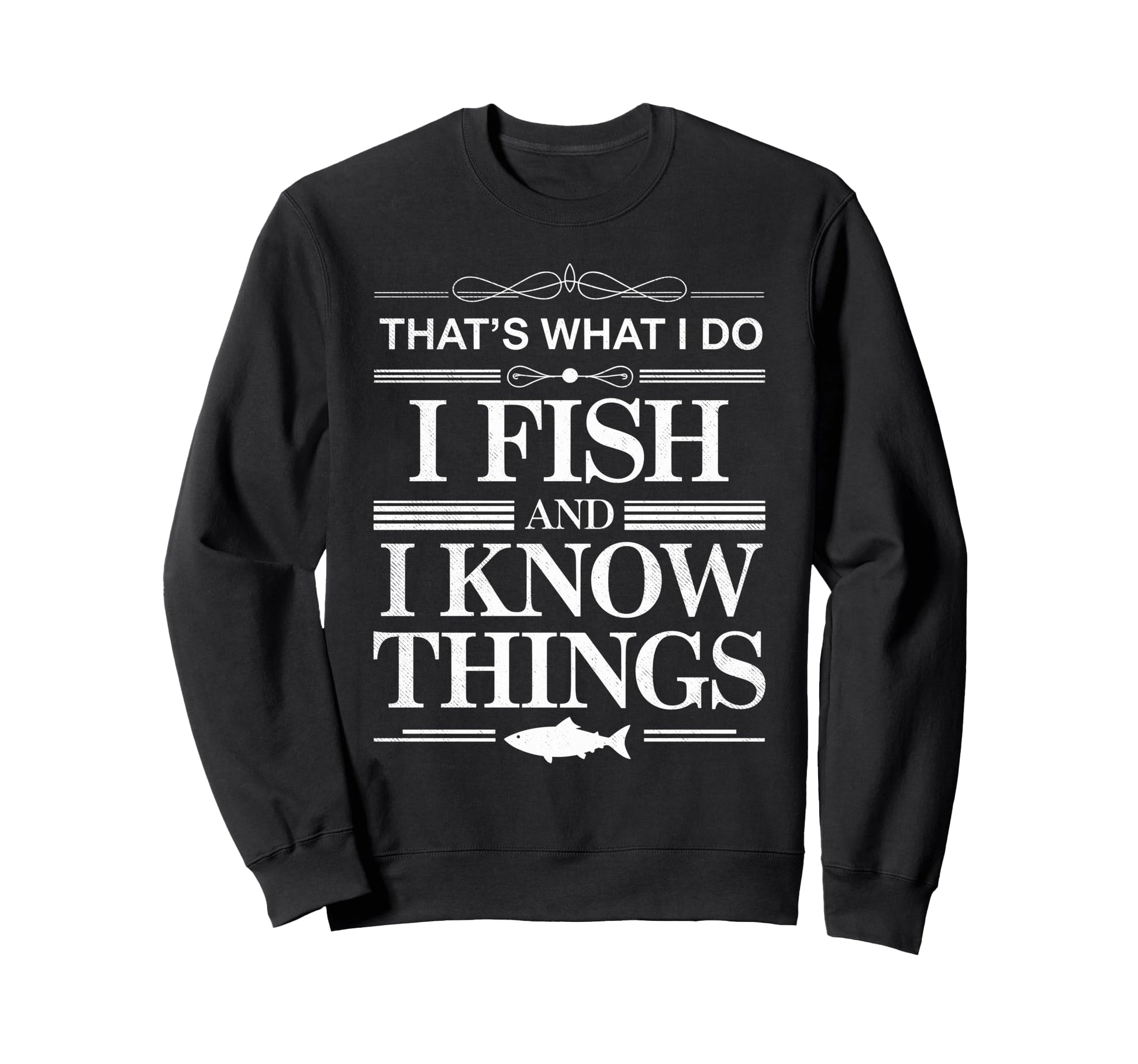 I Fish I Know Things Fish Fan Sweatshirt - Streetwear Style Unisex - T-Shirt, Sweatshirt, Hoodie