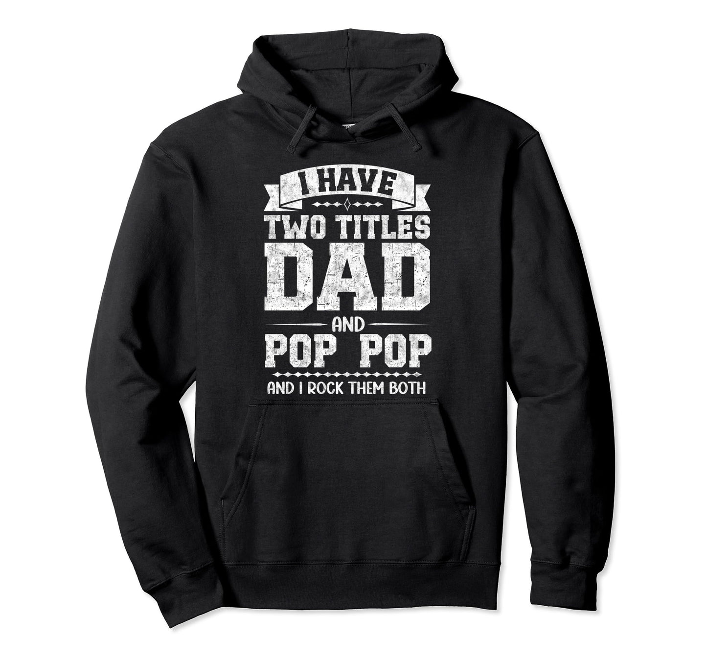 I Have Two Titles Dad And Pop Pop Hoodie - Custom Art Print Men Women - T-Shirt, Sweatshirt, Hoodie