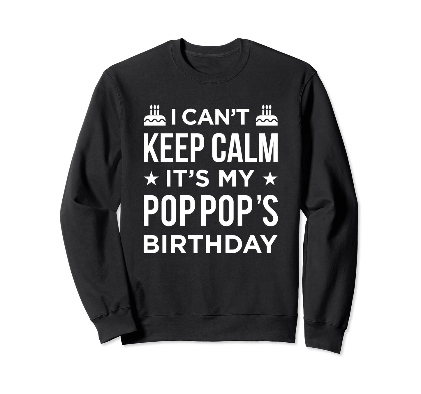 I Cant Keep Calm Its My Pop Pops Sweatshirt - Aesthetic Graphic Unisex - T-Shirt, Sweatshirt, Hoodie