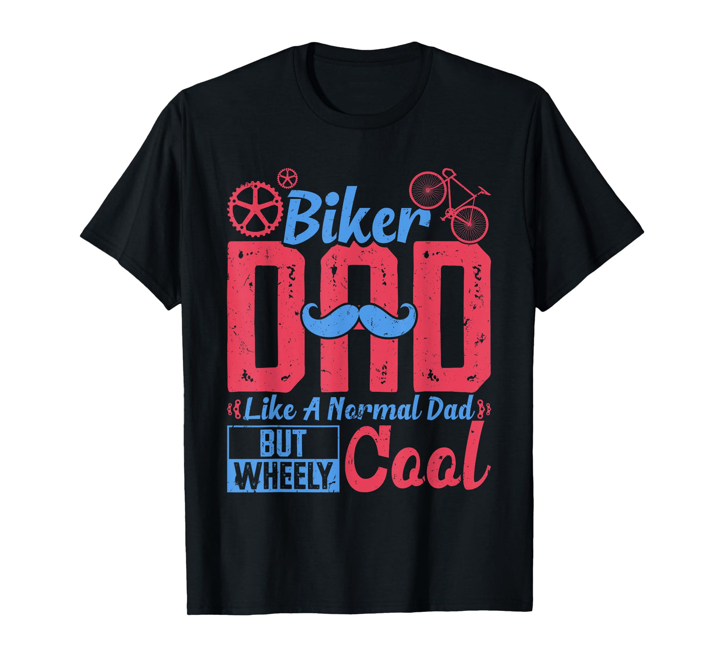 Biker Dad Like Normal Dad But Wheely Funny T-Shirt - Trendy Graphic Unisex - T-Shirt, Sweatshirt, Hoodie