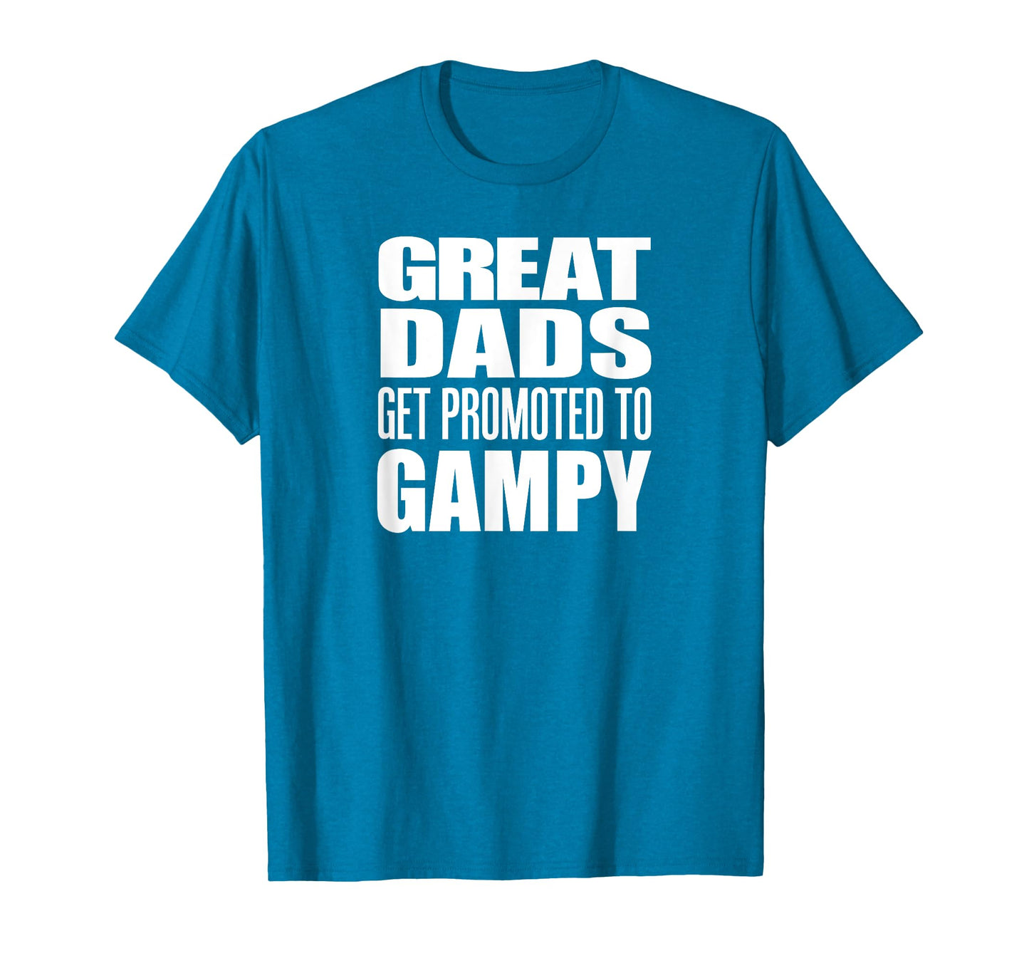 Great Dads Get Promoted To Gampy T-Shirt - Fun Novelty Design Men Women - T-Shirt, Sweatshirt, Hoodie