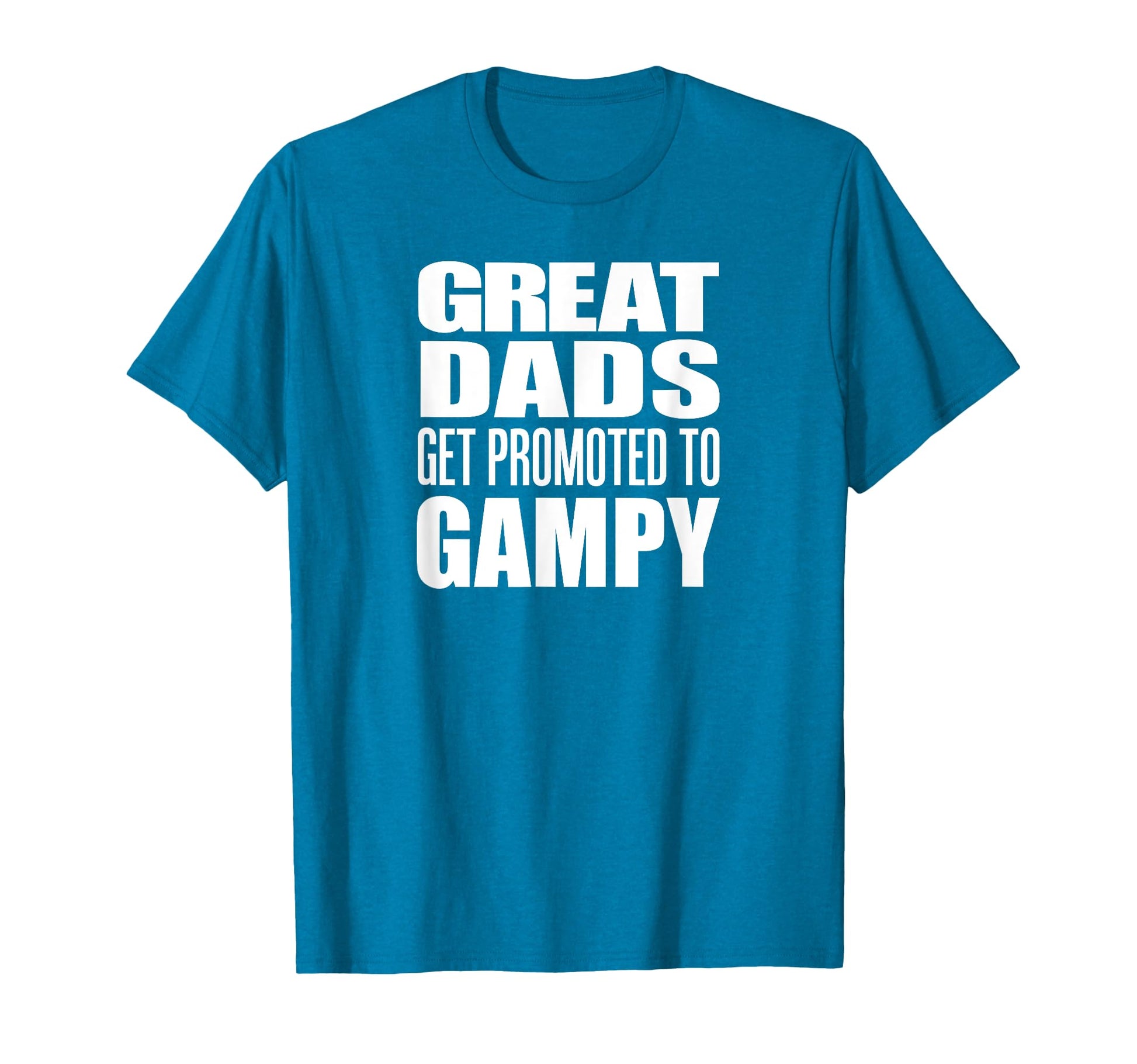 Great Dads Get Promoted To Gampy T-Shirt - Fun Novelty Design Men Women - T-Shirt, Sweatshirt, Hoodie