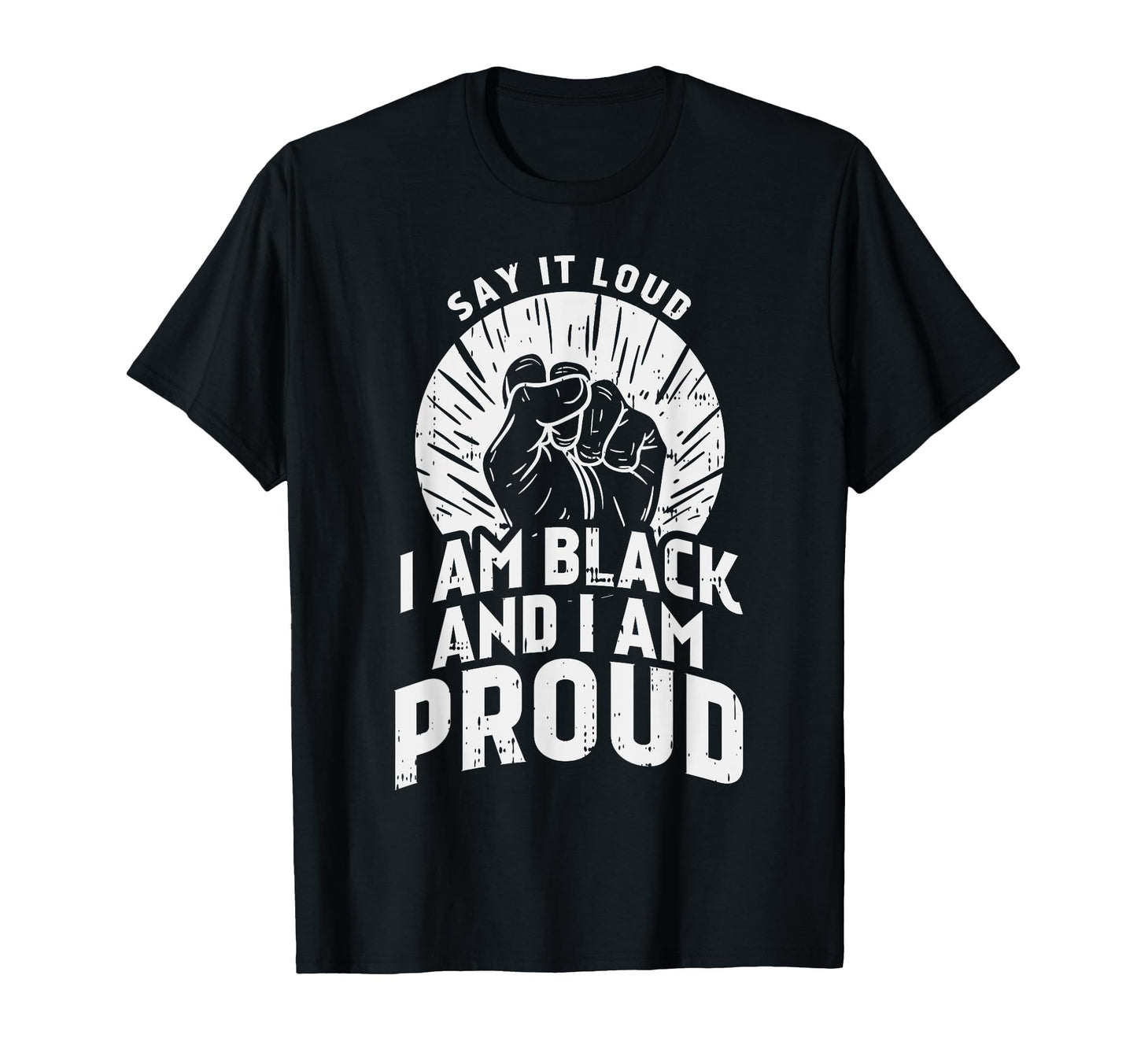Say It Loud Black Proud History T-Shirt - Casual Everyday Wear Men Women - T-Shirt, Sweatshirt, Hoodie