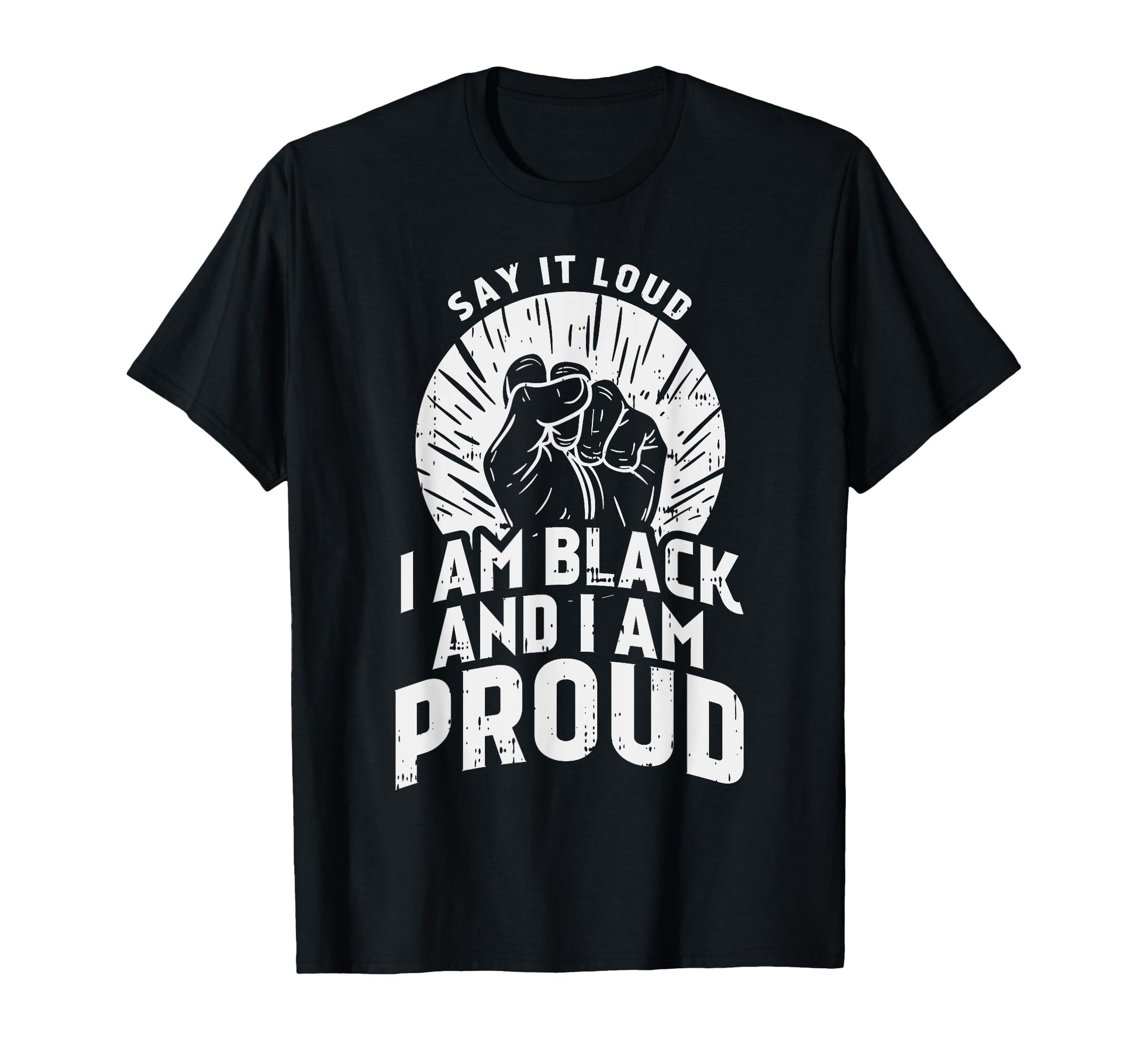 Say It Loud Black Proud History T-Shirt - Casual Everyday Wear Men Women - T-Shirt, Sweatshirt, Hoodie