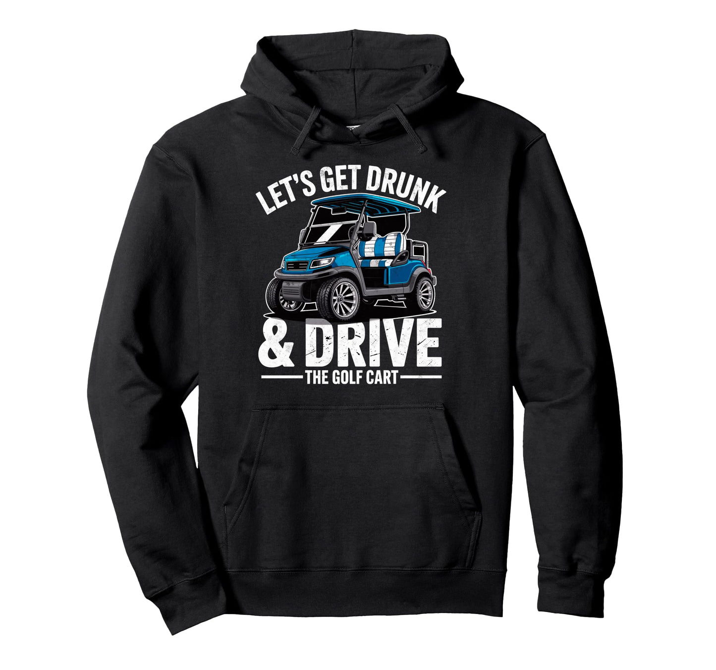 Golfer Golfing Joke Lets Get Drunk Hoodie - Custom Art Print Men Women - T-Shirt, Sweatshirt, Hoodie