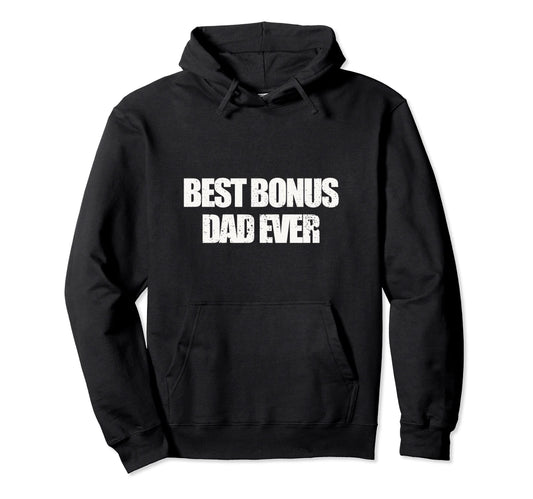 Best Bonus Dad Ever Step Dad Fathers Day Hoodie - Trendy Graphic for Adults - T-Shirt, Sweatshirt, Hoodie