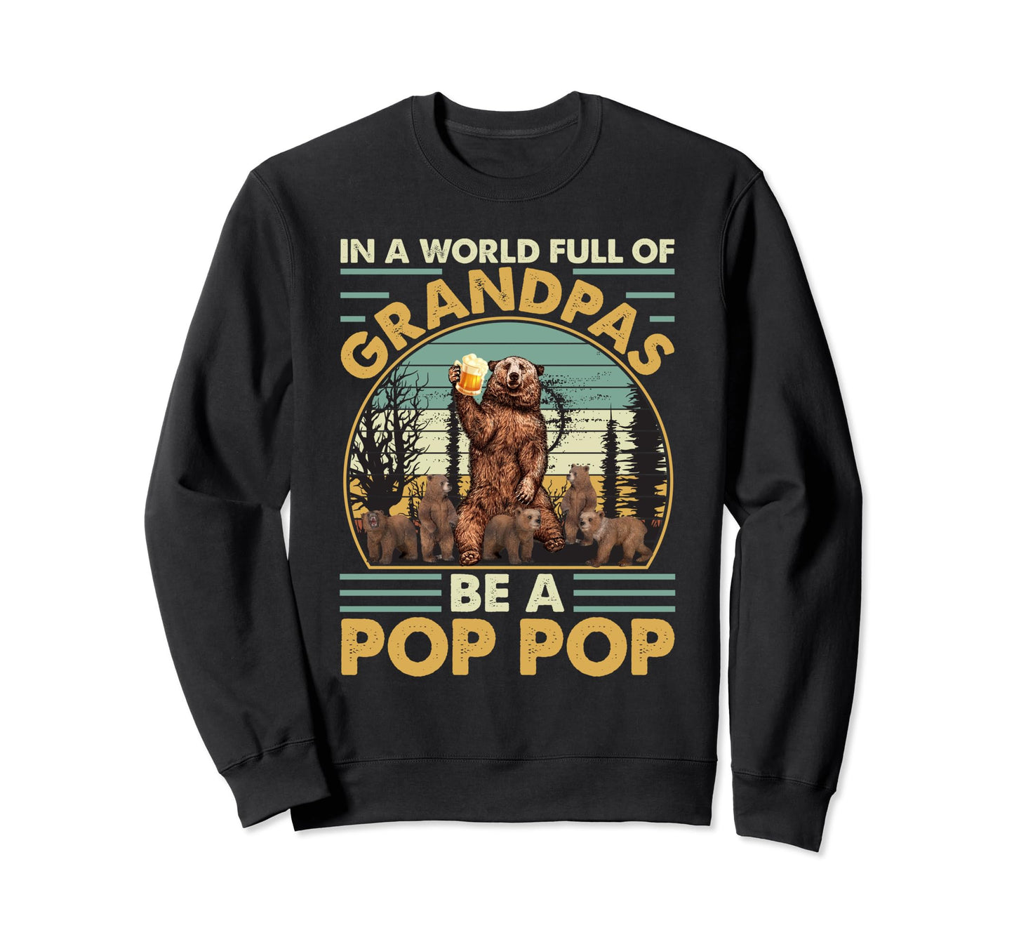 World Full Grandpas Be Pop Pop Sweatshirt - Streetwear Style Unisex - T-Shirt, Sweatshirt, Hoodie
