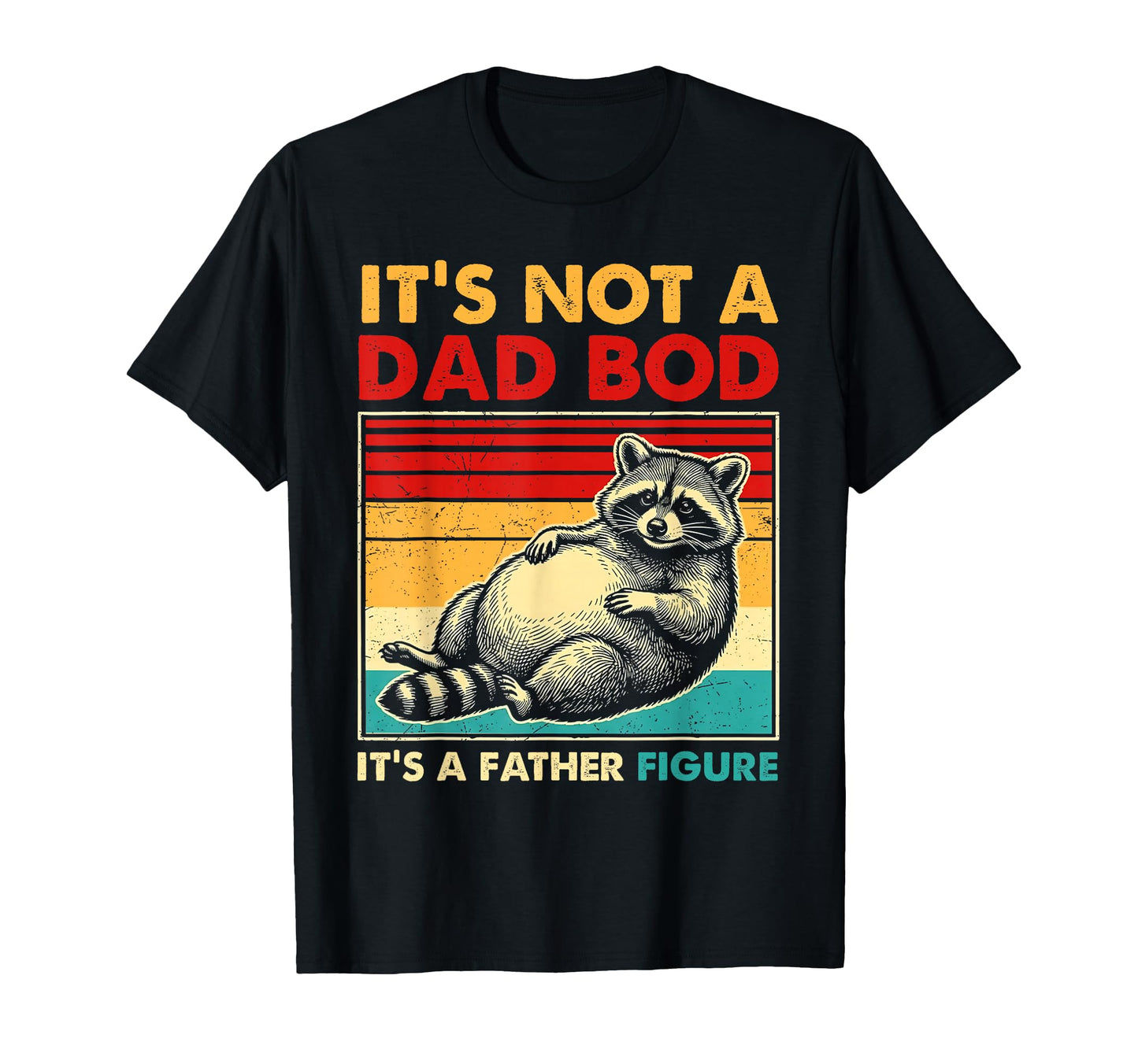 Its Not Dad Bod Its Father Figure T-Shirt - Fun Novelty Design for Adults - T-Shirt, Sweatshirt, Hoodie
