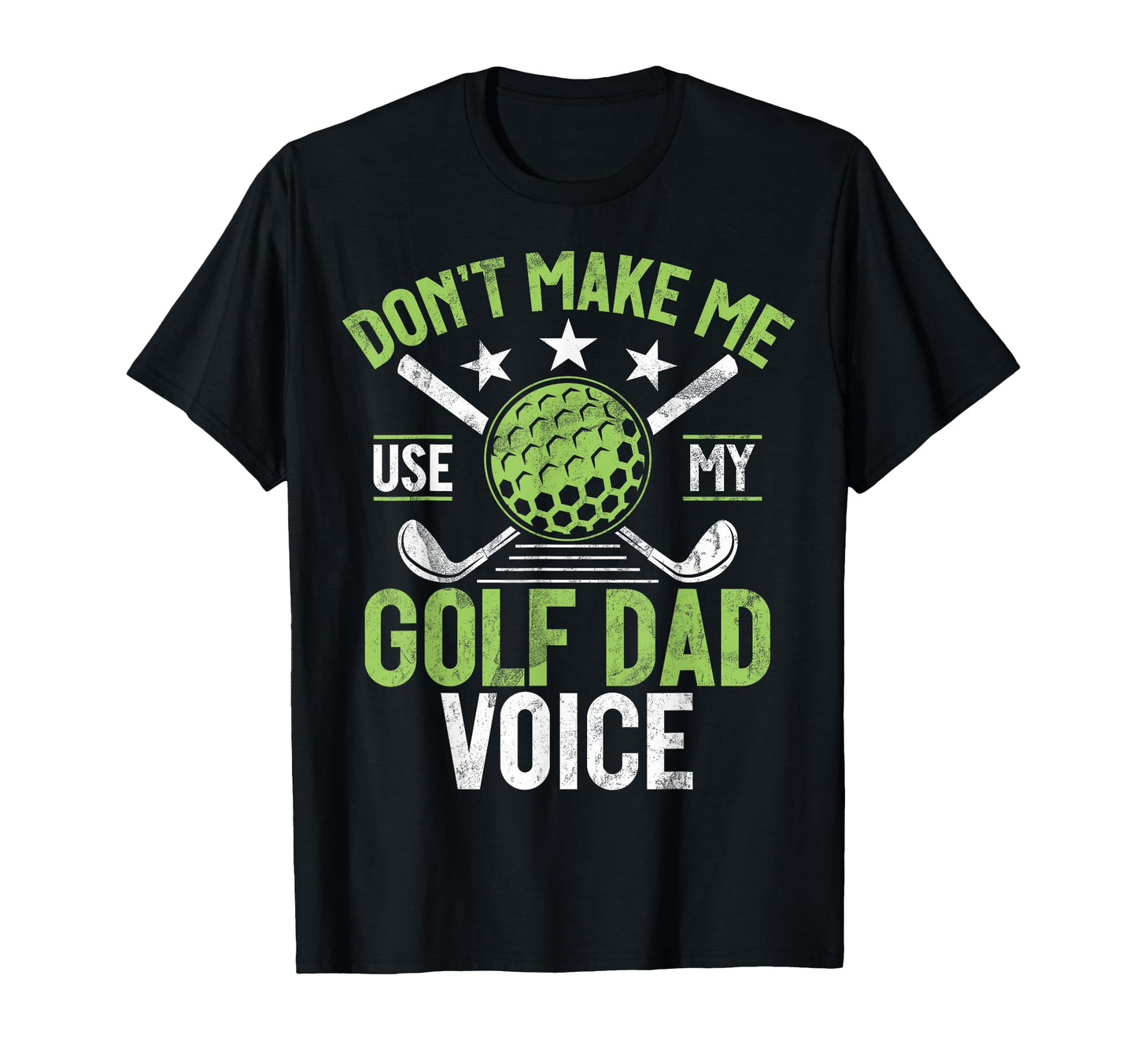 Dont Make Me Use My Golf Dad Voice T-Shirt - Fun Novelty Design Men Women - T-Shirt, Sweatshirt, Hoodie