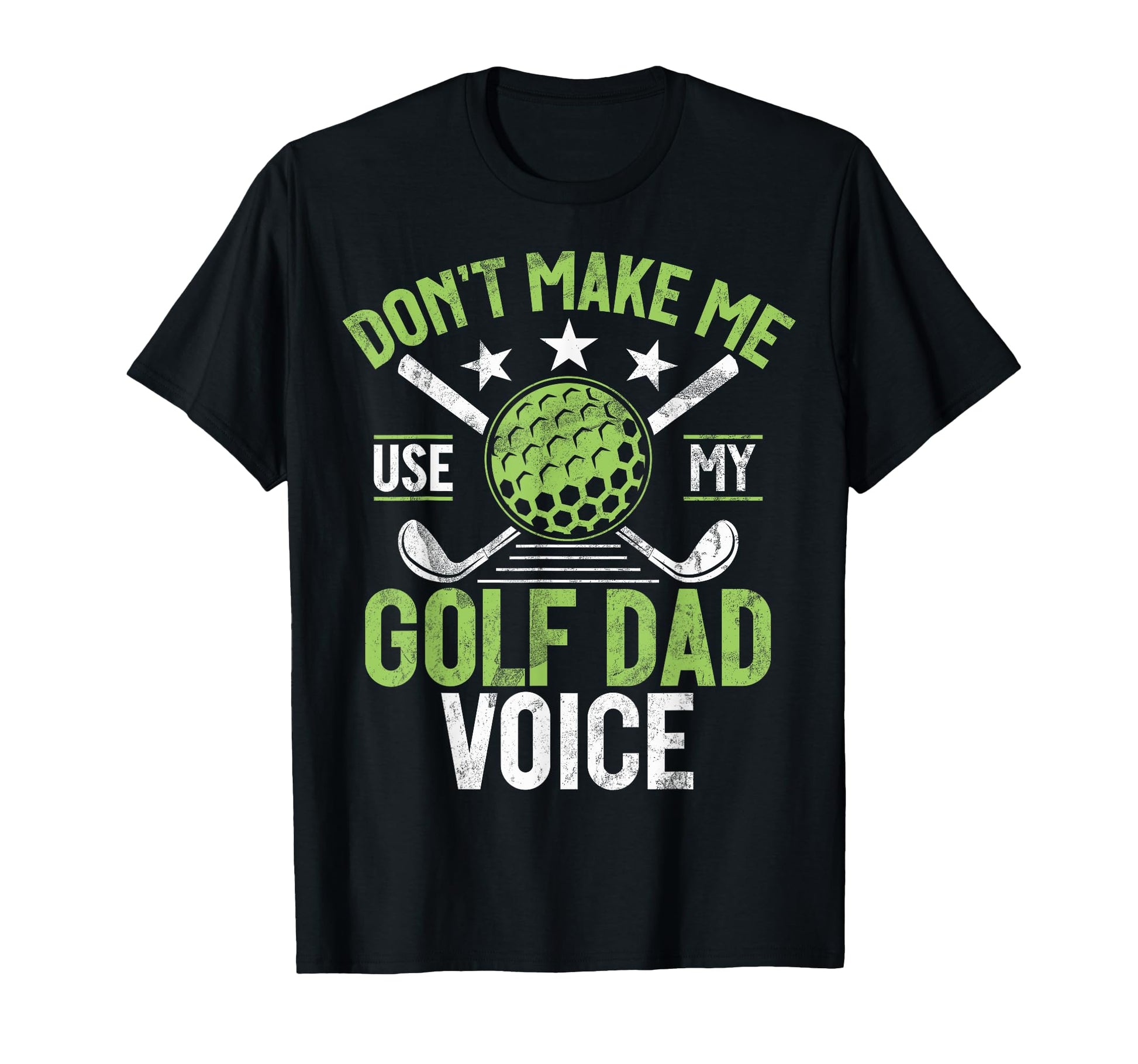 Dont Make Me Use My Golf Dad Voice T-Shirt - Fun Novelty Design Men Women - T-Shirt, Sweatshirt, Hoodie