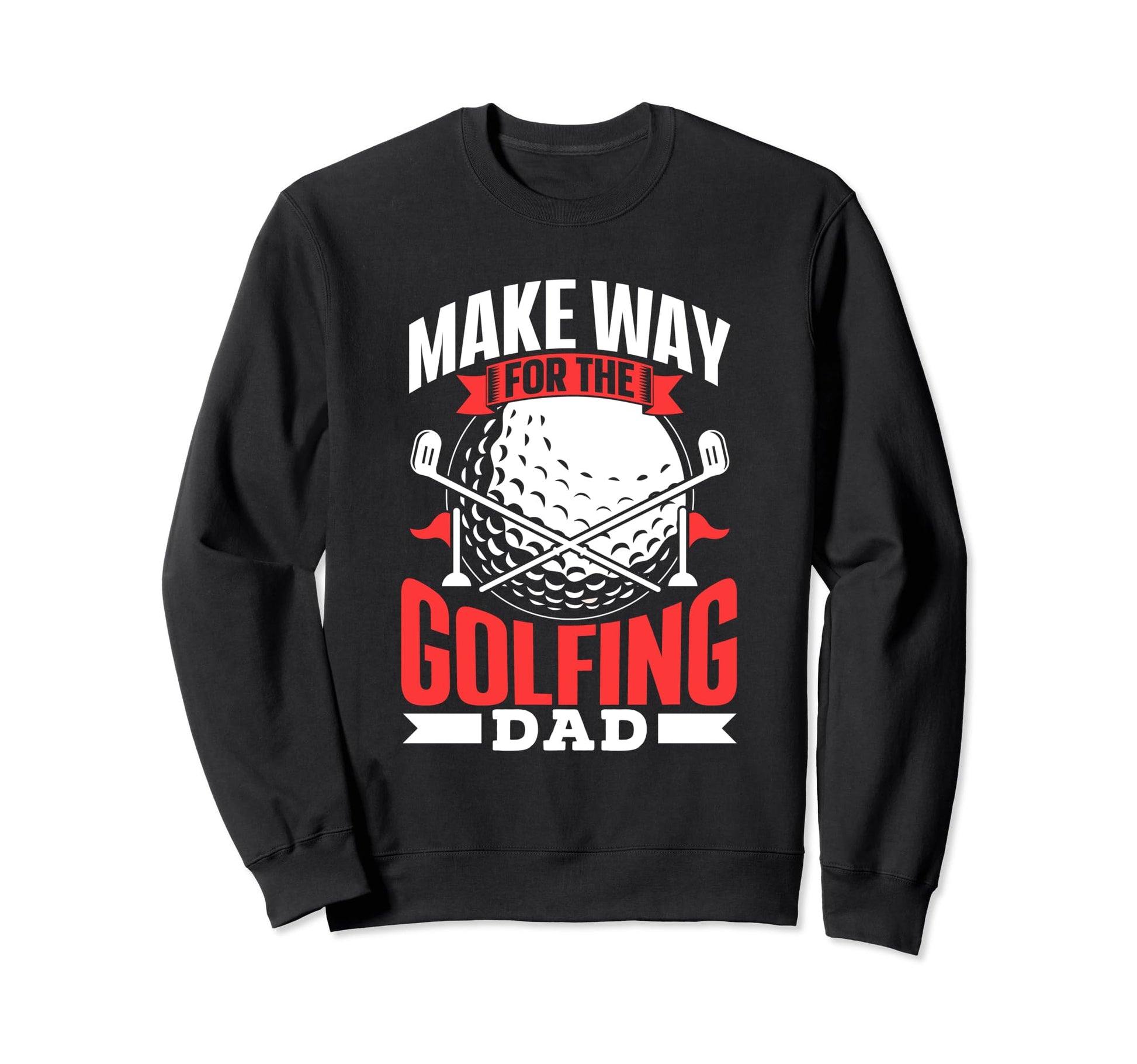 Make Way Golfing Dad Daddy Golfer Sweatshirt - Novelty Apparel for Adults - T-Shirt, Sweatshirt, Hoodie