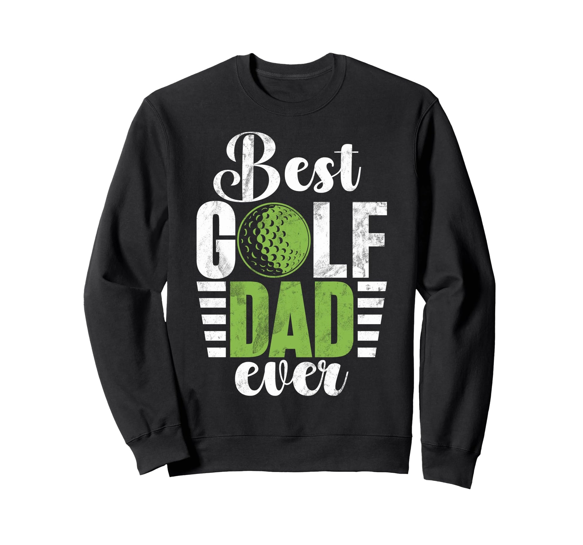 Best Golf Dad Ever Golf Dad Sweatshirt - Fun Novelty Design Men Women - T-Shirt, Sweatshirt, Hoodie