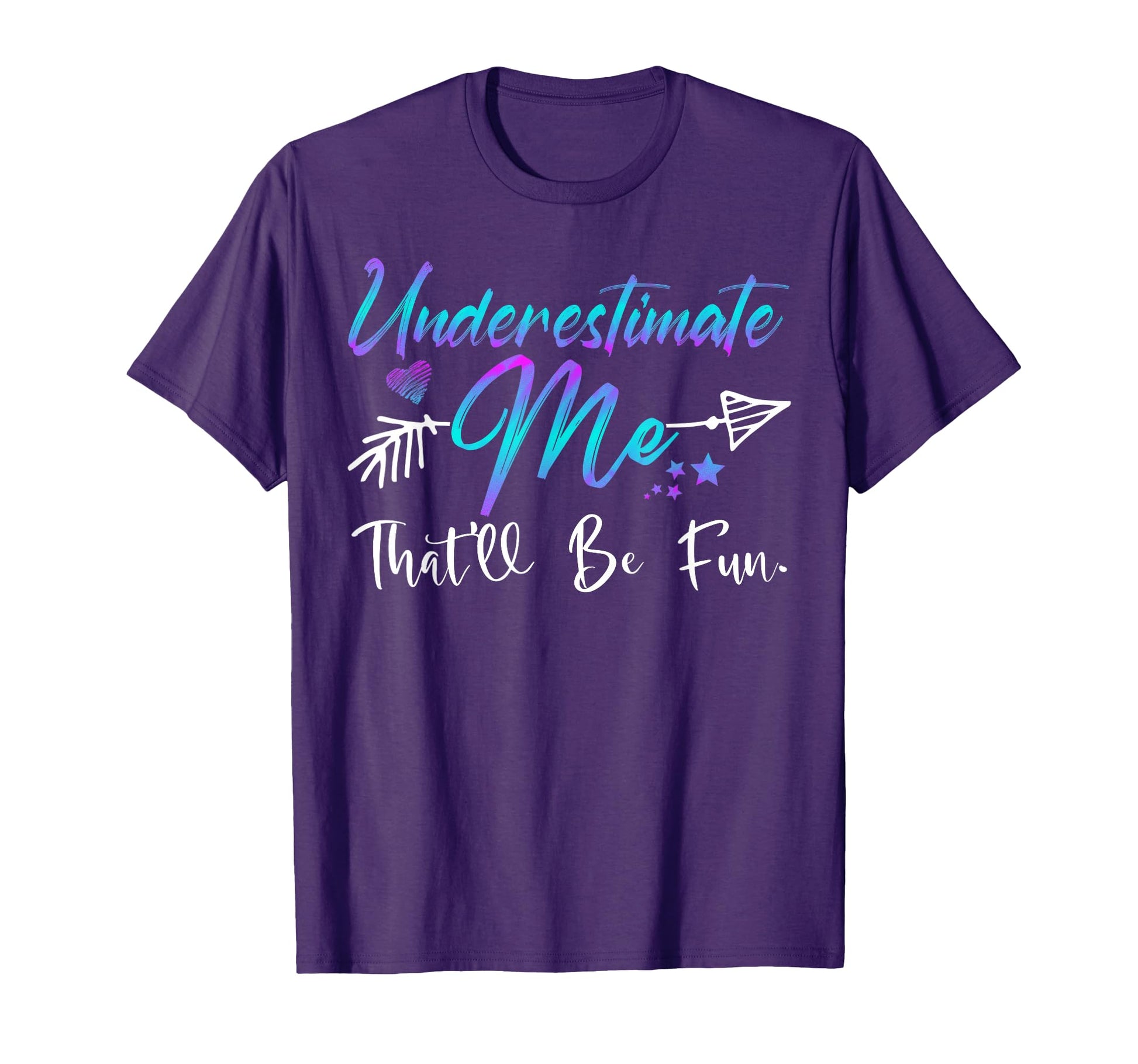Underestimate Me Thatll Be Fun Funny T-Shirt - Fun Novelty Design Unisex - T-Shirt, Sweatshirt, Hoodie