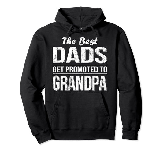 Best Dads Get Promoted To Grandpa Hoodie - Fun Novelty Design Unisex - T-Shirt, Sweatshirt, Hoodie