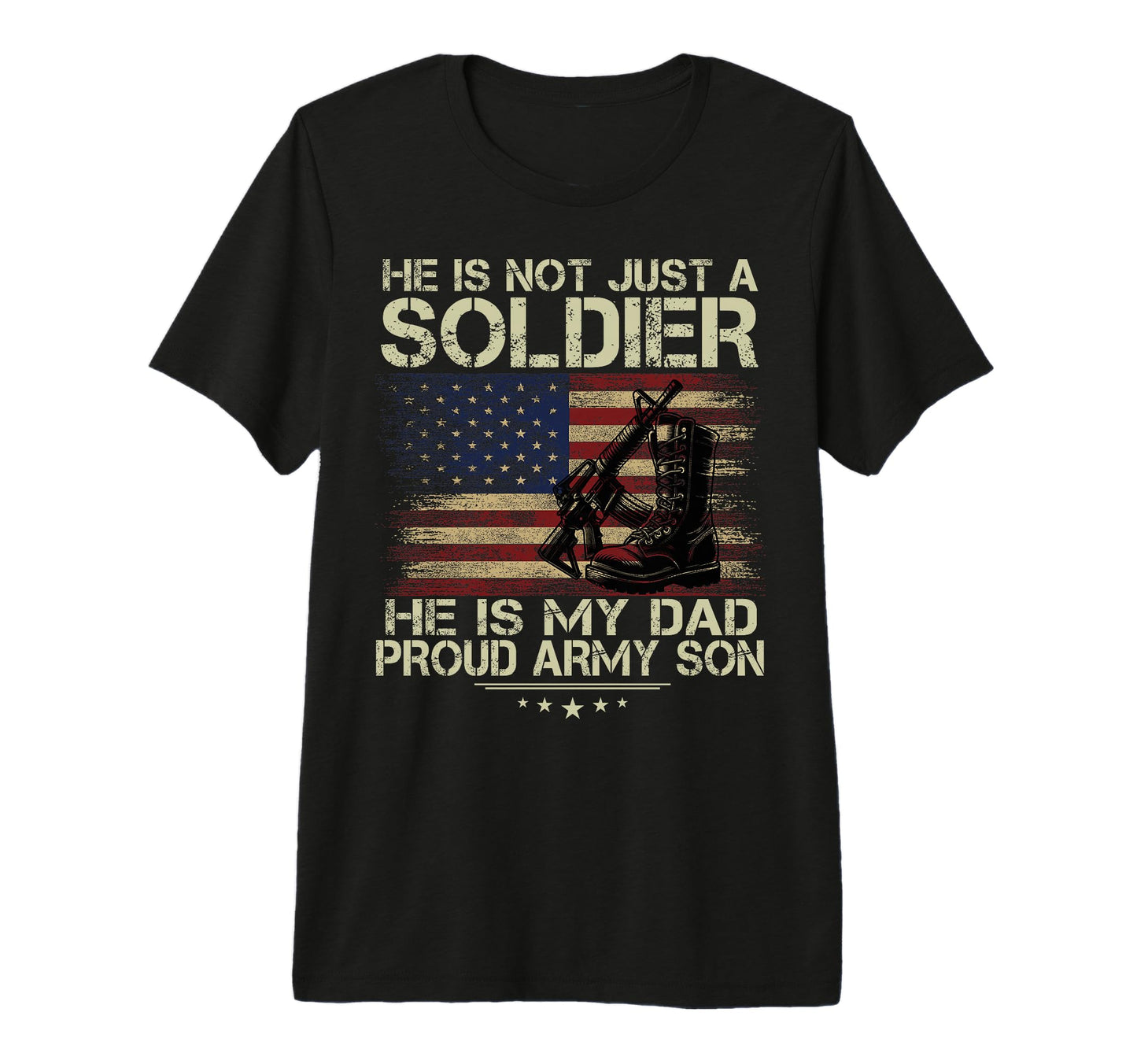 He Is Not Just Soldier He Is My Dad T-Shirt - Custom Art Print Men Women - T-Shirt, Sweatshirt, Hoodie