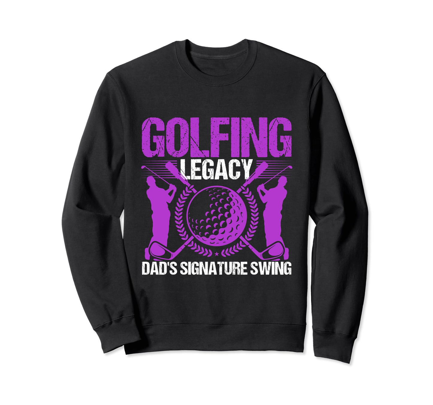 Funny Golfing Legacy Dads Signature Sweatshirt - Minimalist Print Unisex - T-Shirt, Sweatshirt, Hoodie