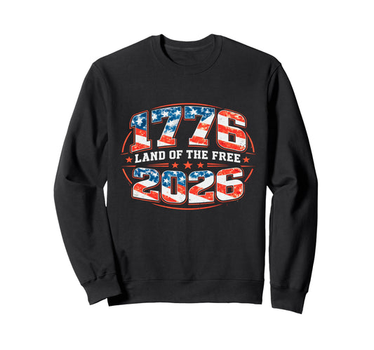 1776 2026 Land Free 250Th Sweatshirt - Unique Graphic Men Women - T-Shirt, Sweatshirt, Hoodie