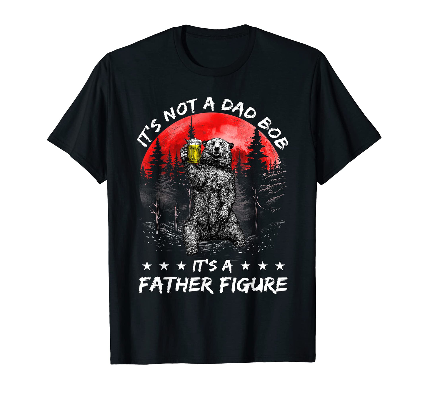 Mens Its Not Dad Bod Its Father T-Shirt - Aesthetic Graphic for Adults - T-Shirt, Sweatshirt, Hoodie