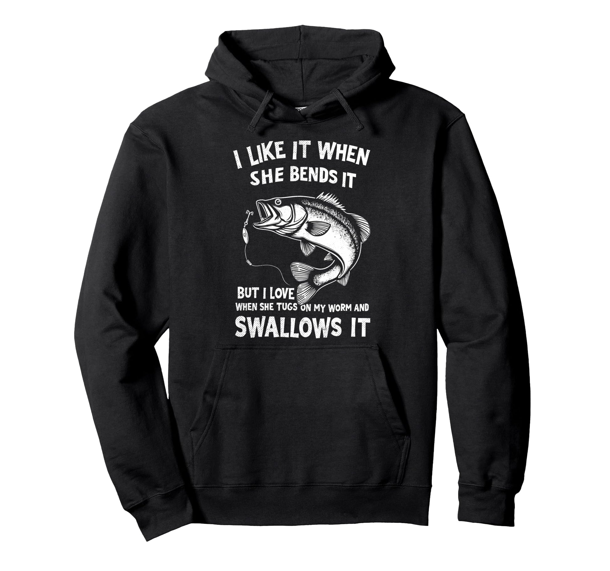 I Like It When She Bends Over Fisherman Hoodie - Graphic Print for Adults - T-Shirt, Sweatshirt, Hoodie