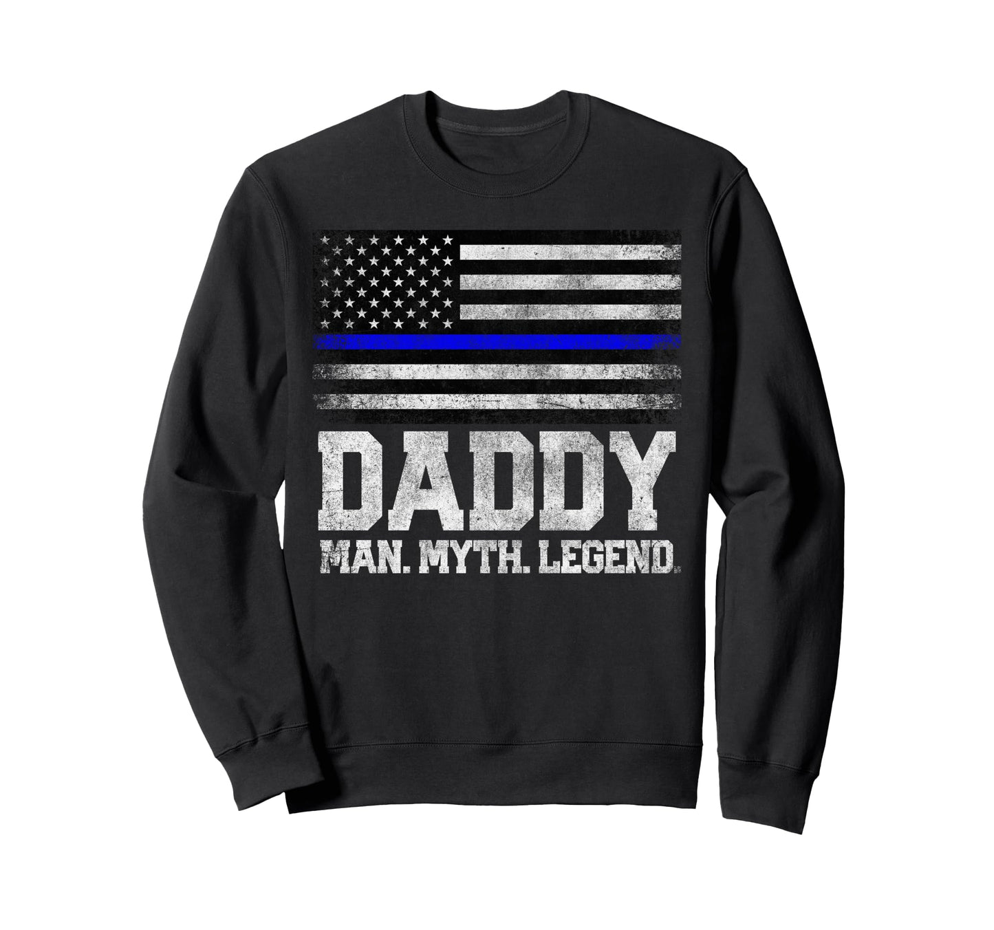 Daddy Dad Myth Legend Fathers Day Sweatshirt - Novelty Apparel Men Women - T-Shirt, Sweatshirt, Hoodie